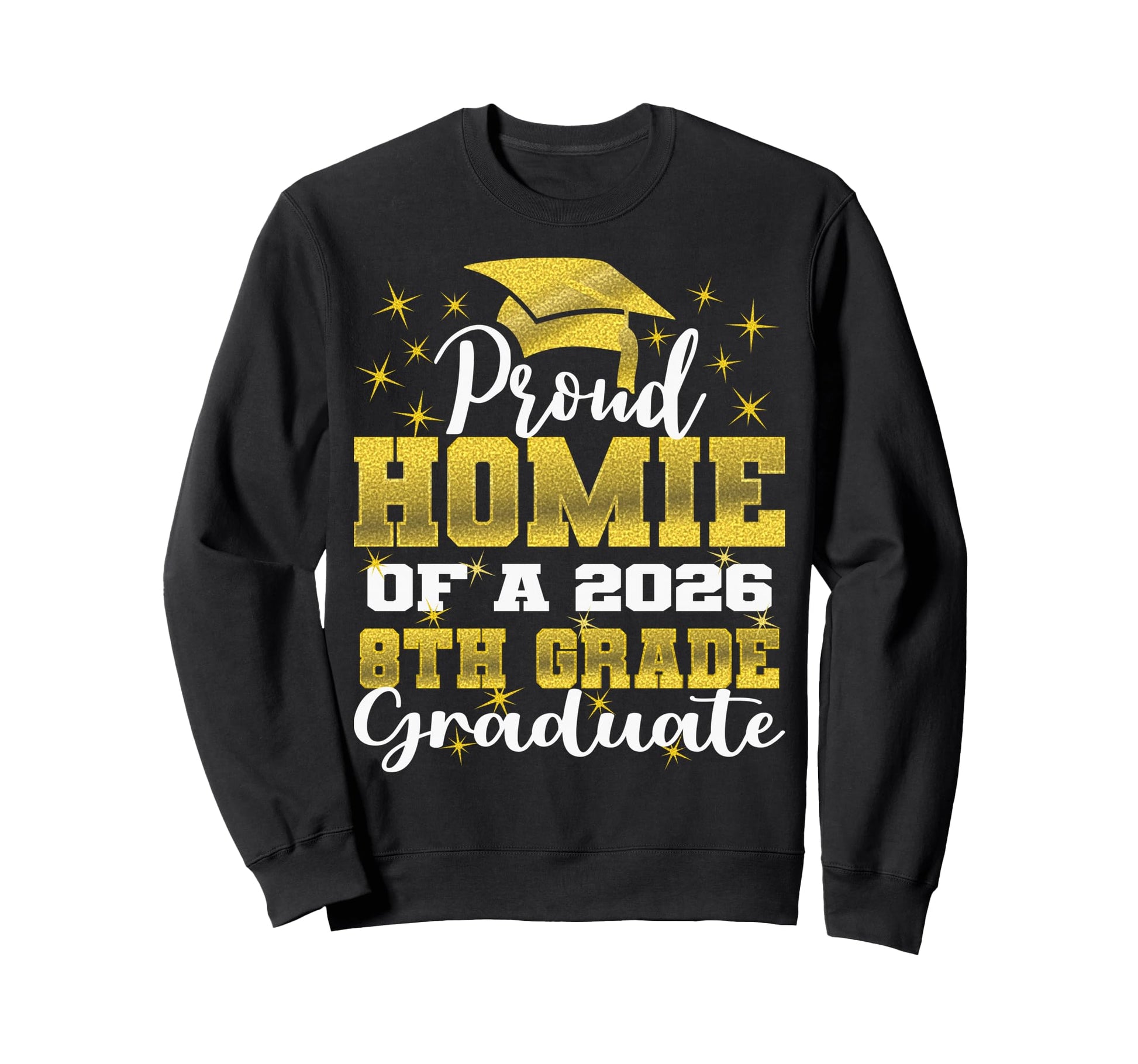 Proud Homie 8Th Grade Graduate Sweatshirt - Fun Novelty Design Men Women - T-Shirt, Sweatshirt, Hoodie