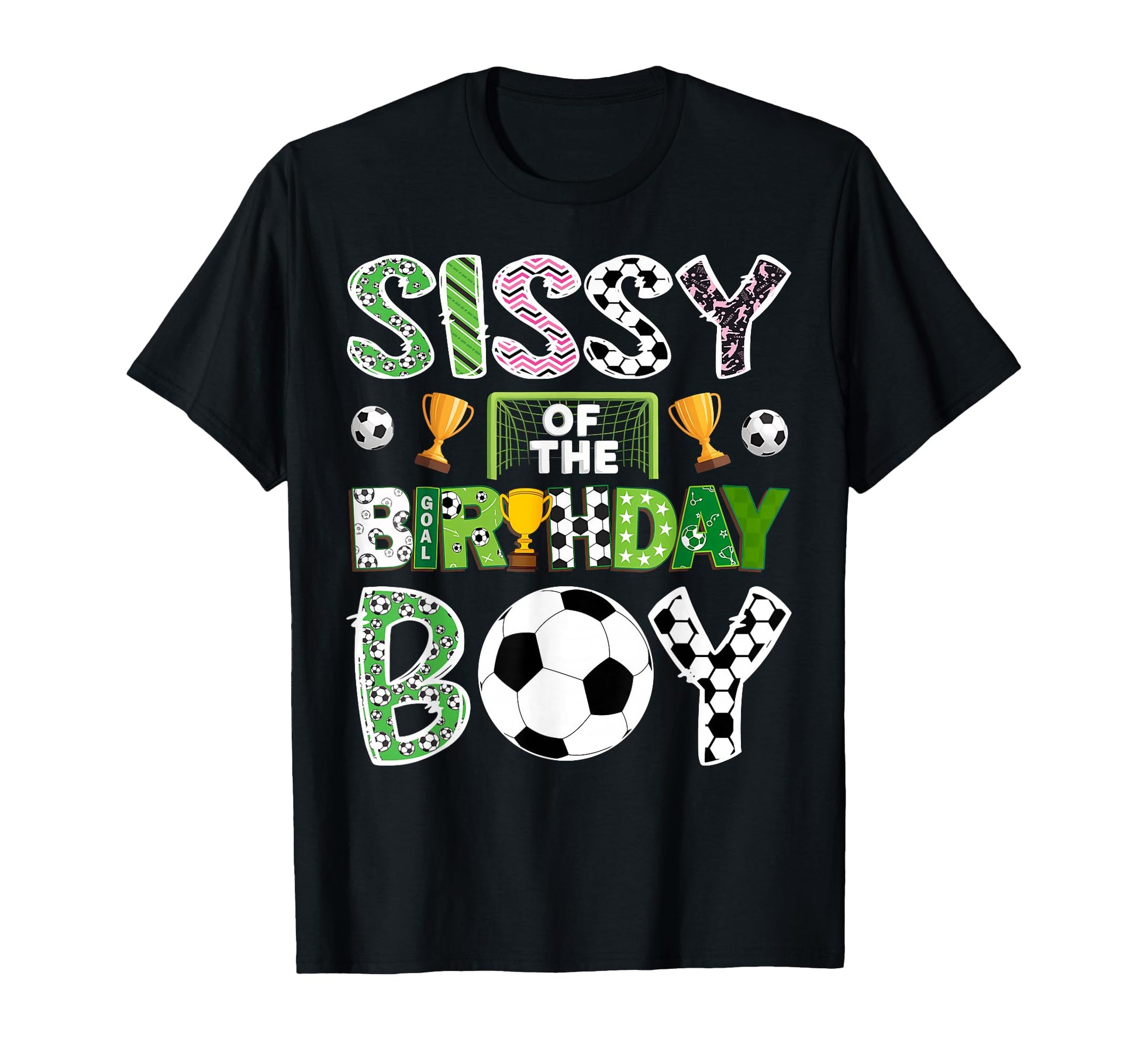 Sissy Birthday Soccer Player Game Day T-Shirt - Streetwear Style Men Women - T-Shirt, Sweatshirt, Hoodie