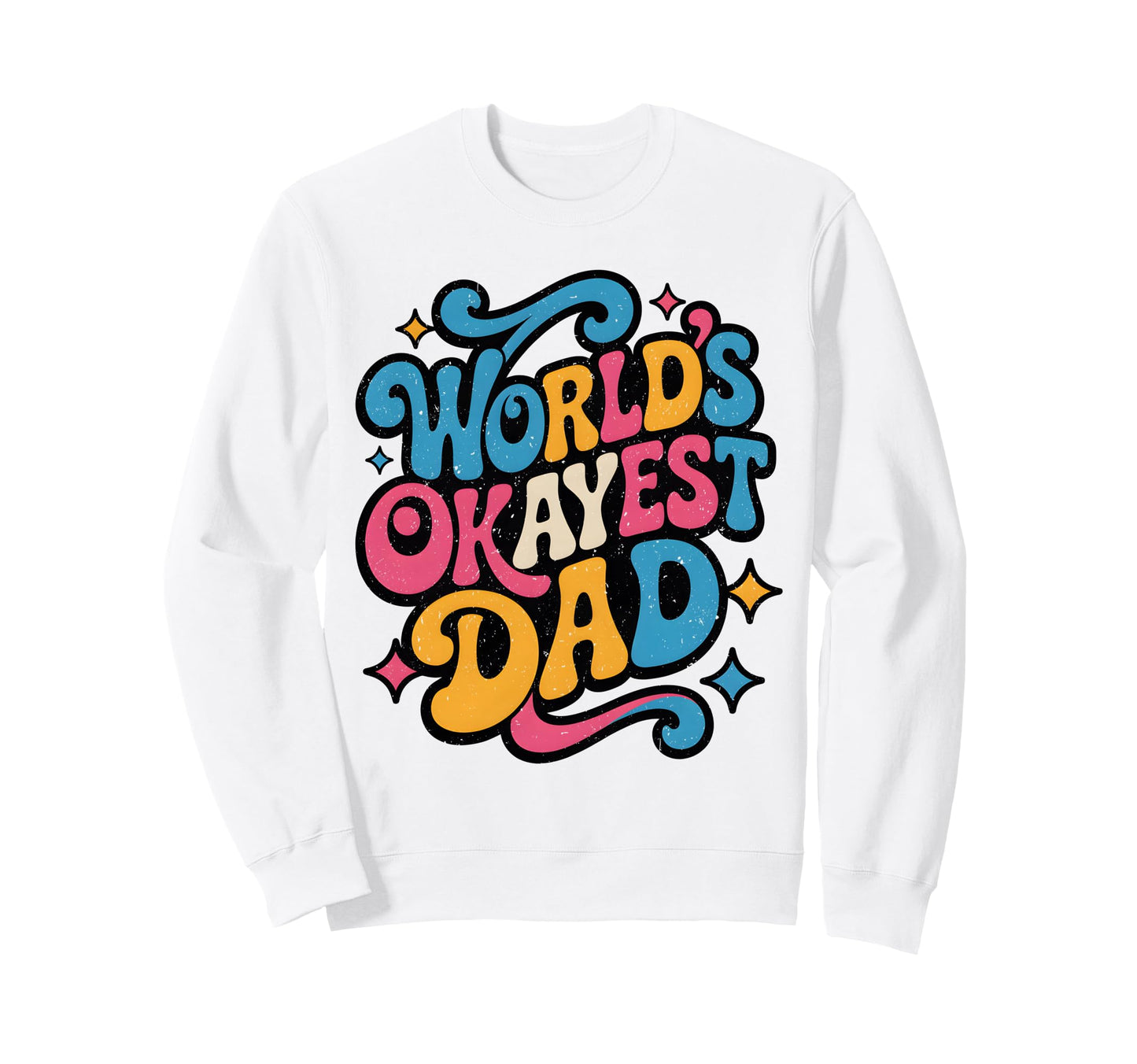 Worlds Okayest Dad Funny Dad Gift Dads Sweatshirt - Custom Art Print Unisex - T-Shirt, Sweatshirt, Hoodie