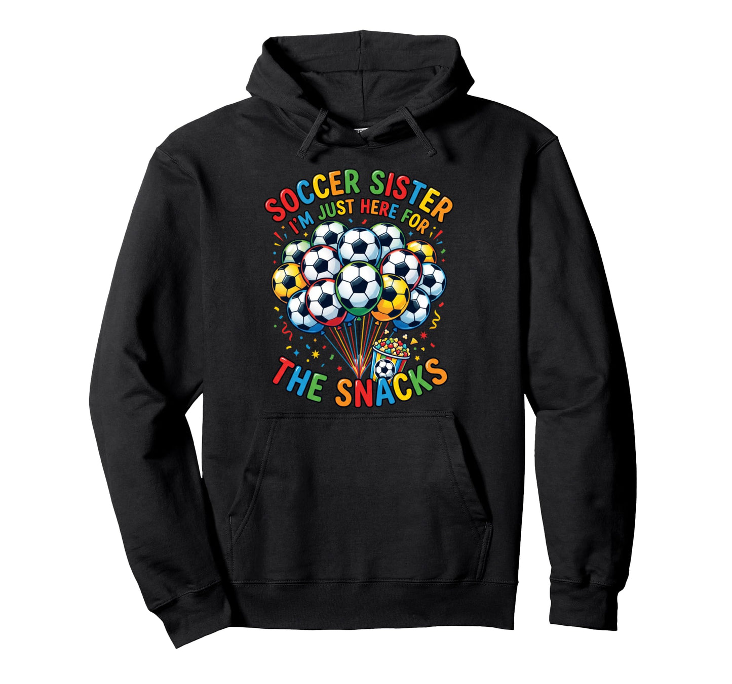 Soccer Sister Im Just Here Snacks Hoodie - Fun Novelty Design Men Women - T-Shirt, Sweatshirt, Hoodie