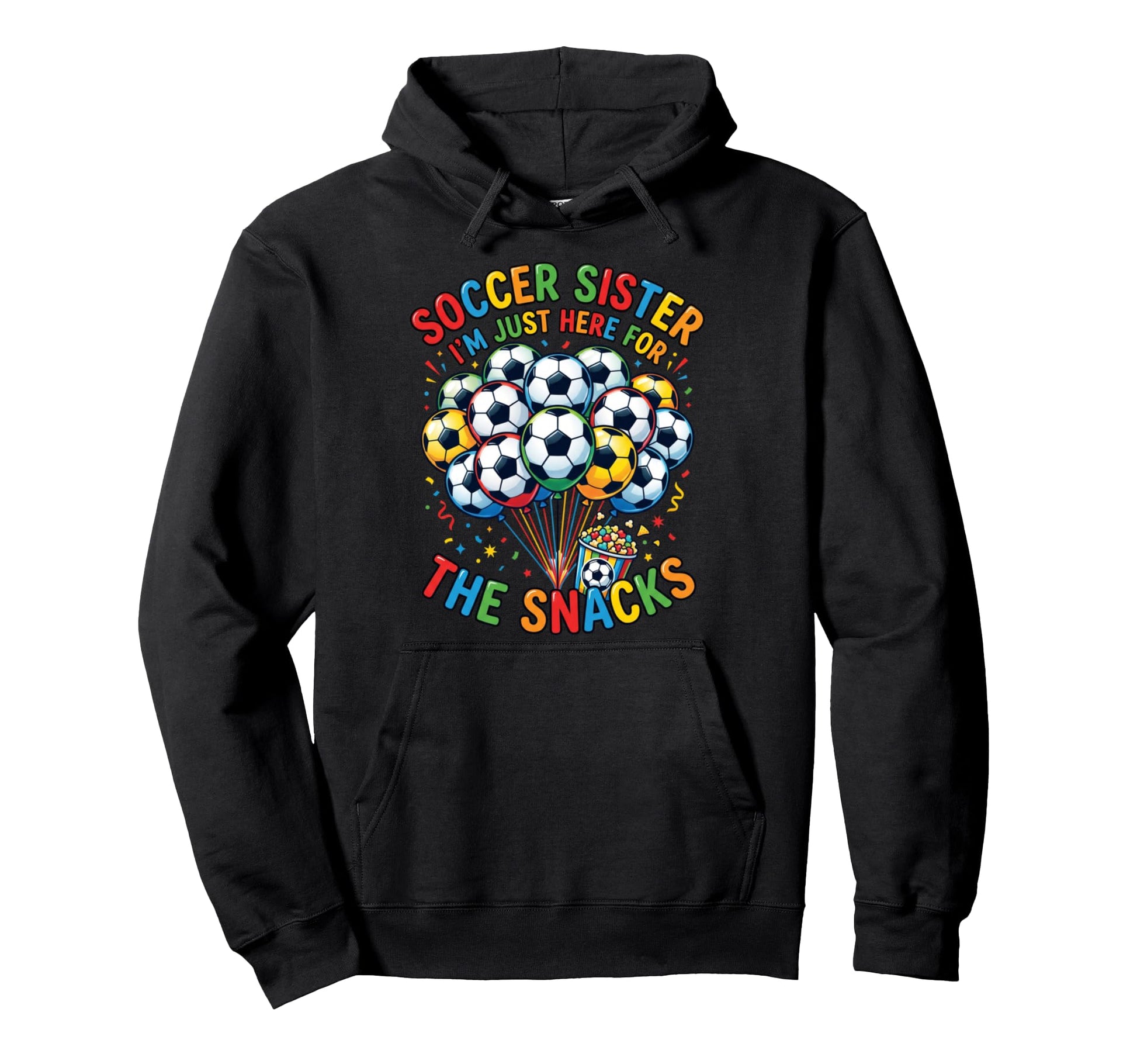 Soccer Sister Im Just Here Snacks Hoodie - Fun Novelty Design Men Women - T-Shirt, Sweatshirt, Hoodie