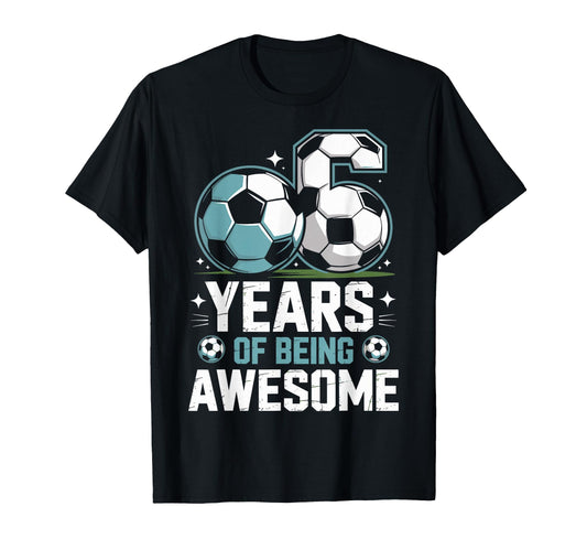 6 Years Being Awesome 6Th Birthday T-Shirt - Streetwear Style Men Women - T-Shirt, Sweatshirt, Hoodie