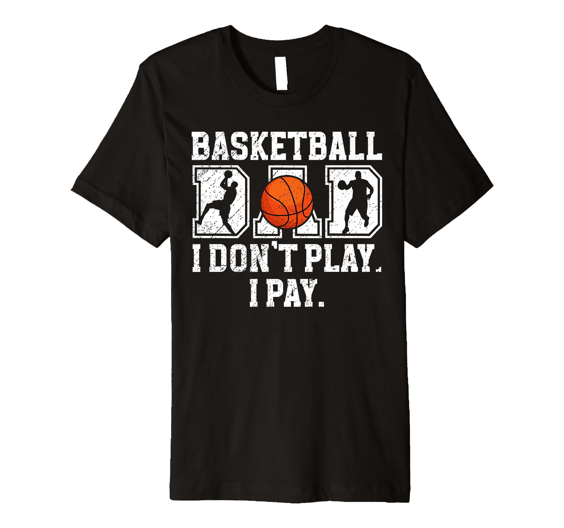 Mens Basketball Dad I Pay Dad T-Shirt - Fun Novelty Design Men Women - T-Shirt, Sweatshirt, Hoodie