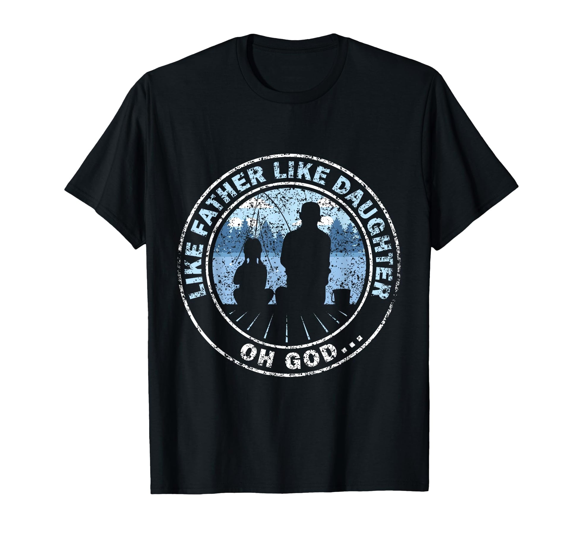 Like Father Like Daughter Oh God T-Shirt - Unique Graphic for Adults - T-Shirt, Sweatshirt, Hoodie