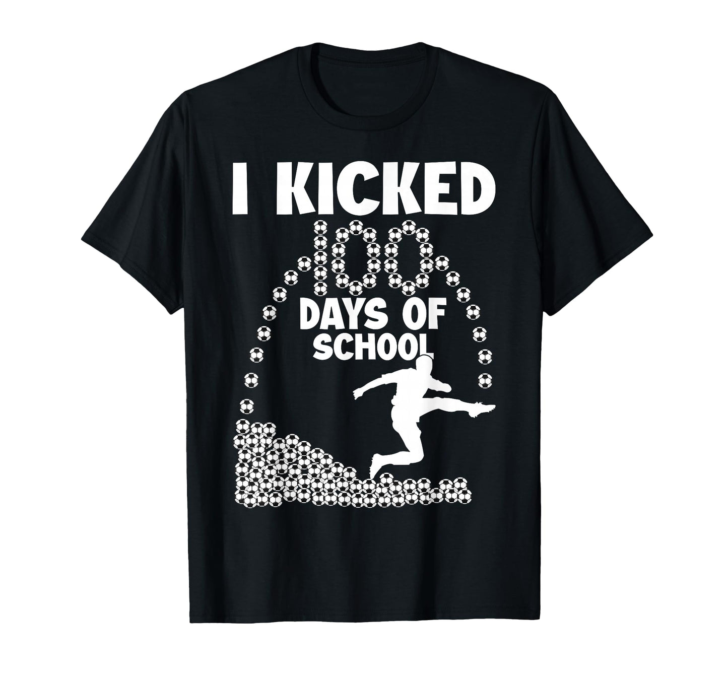 I Kicked 100 Days School Soccer T-Shirt - Fun Novelty Design Men Women - T-Shirt, Sweatshirt, Hoodie