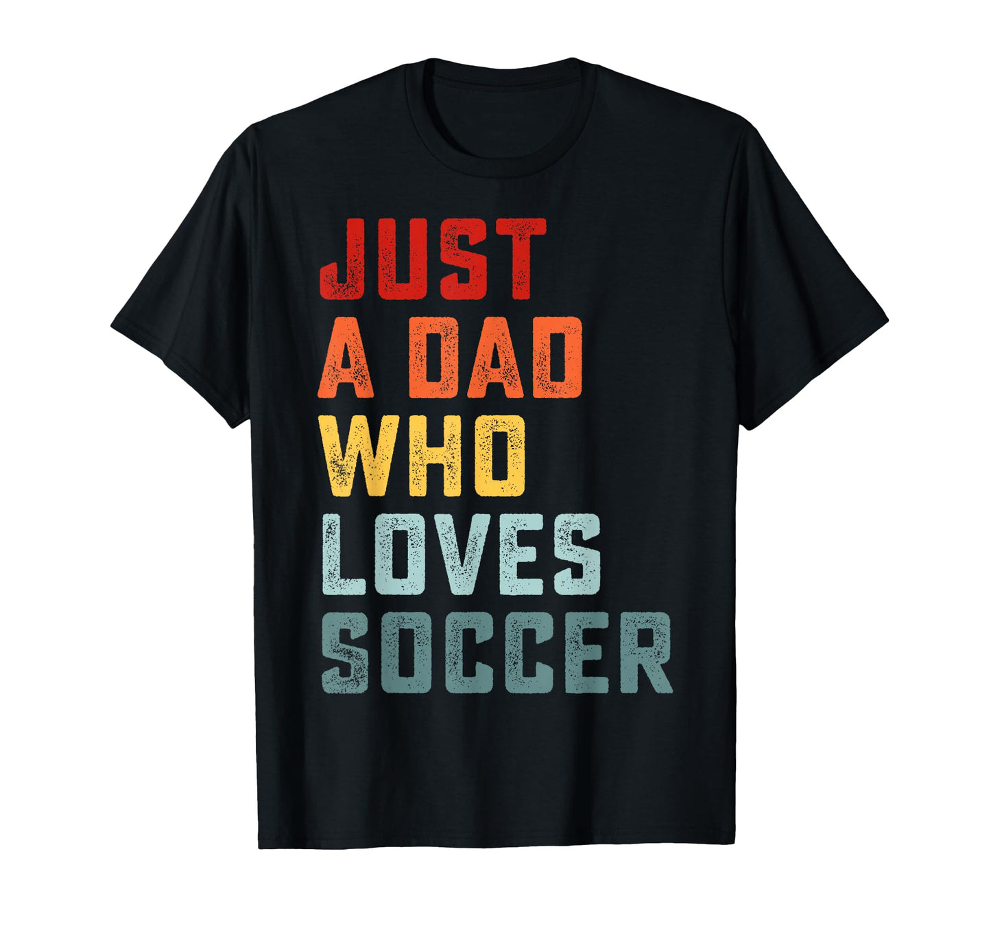 Just Dad Who Loves Soccer Fathers Day T-Shirt - Minimalist Print Men Women - T-Shirt, Sweatshirt, Hoodie