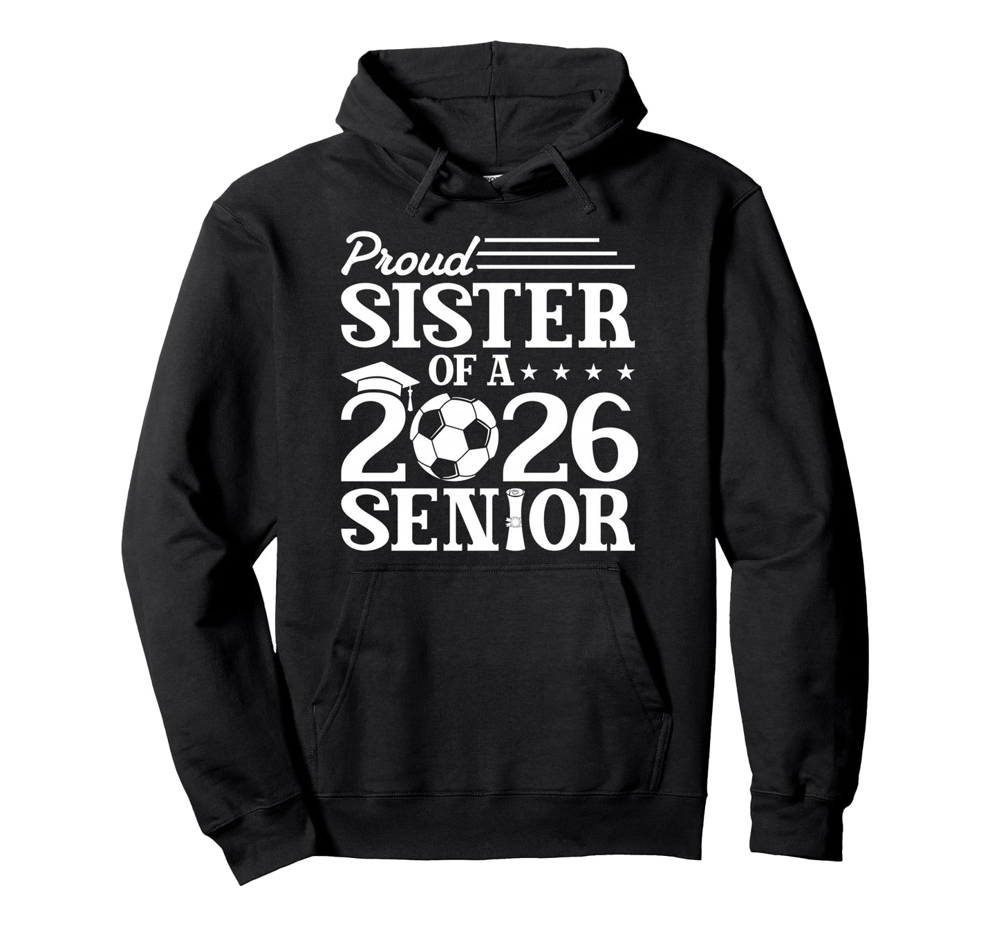 Proud Sister 2026 Senior Soccer Graduate Hoodie - Trendy Graphic Men Women - T-Shirt, Sweatshirt, Hoodie