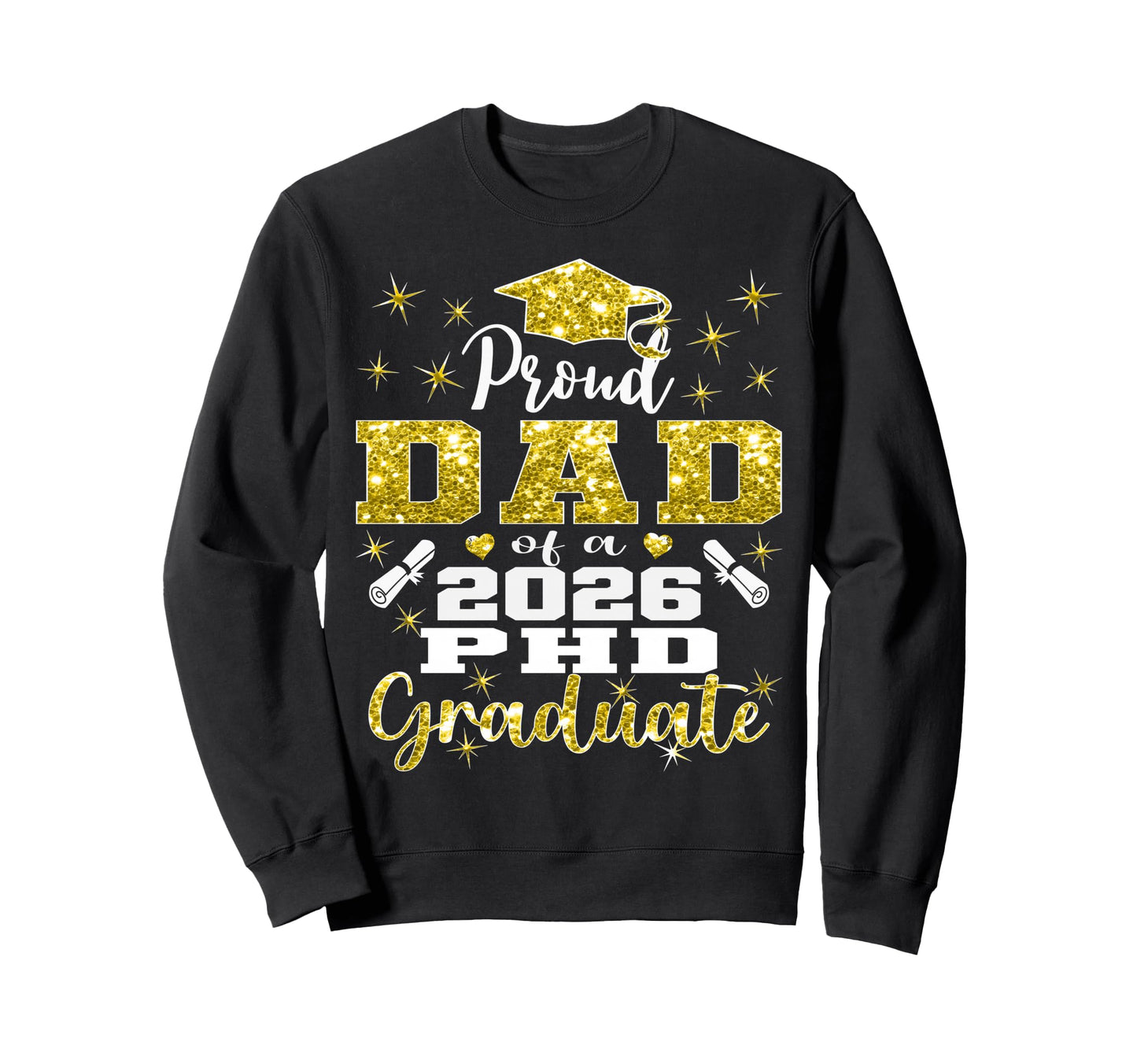 Proud Dad Class 2026 Phd Graduate Sweatshirt - Novelty Apparel Unisex - T-Shirt, Sweatshirt, Hoodie