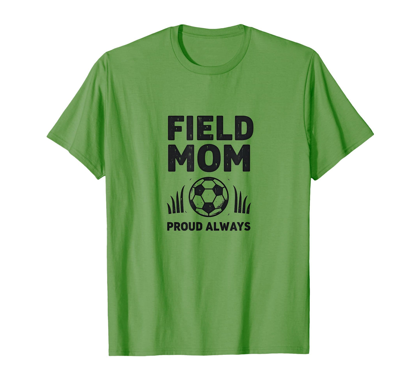 Field Mom Proud Always Soccer Parent T-Shirt - Trendy Graphic for Adults - T-Shirt, Sweatshirt, Hoodie