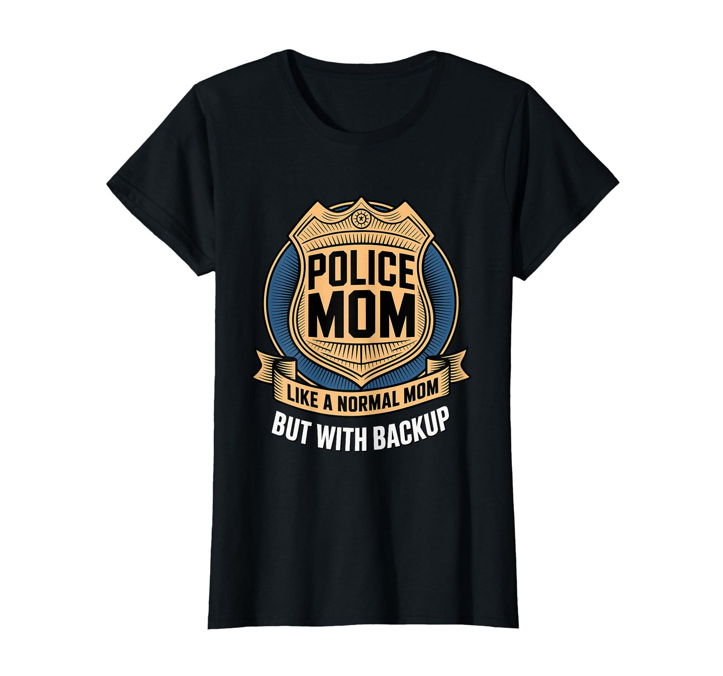 Police Mom Like Normal Mom But Backup T-Shirt - Aesthetic Graphic Unisex - T-Shirt, Sweatshirt, Hoodie