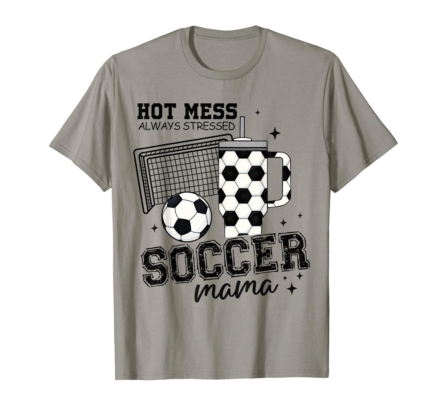 Hot Mess Always Stressed Soccer Mama T-Shirt - Minimalist Print Men Women - T-Shirt, Sweatshirt, Hoodie