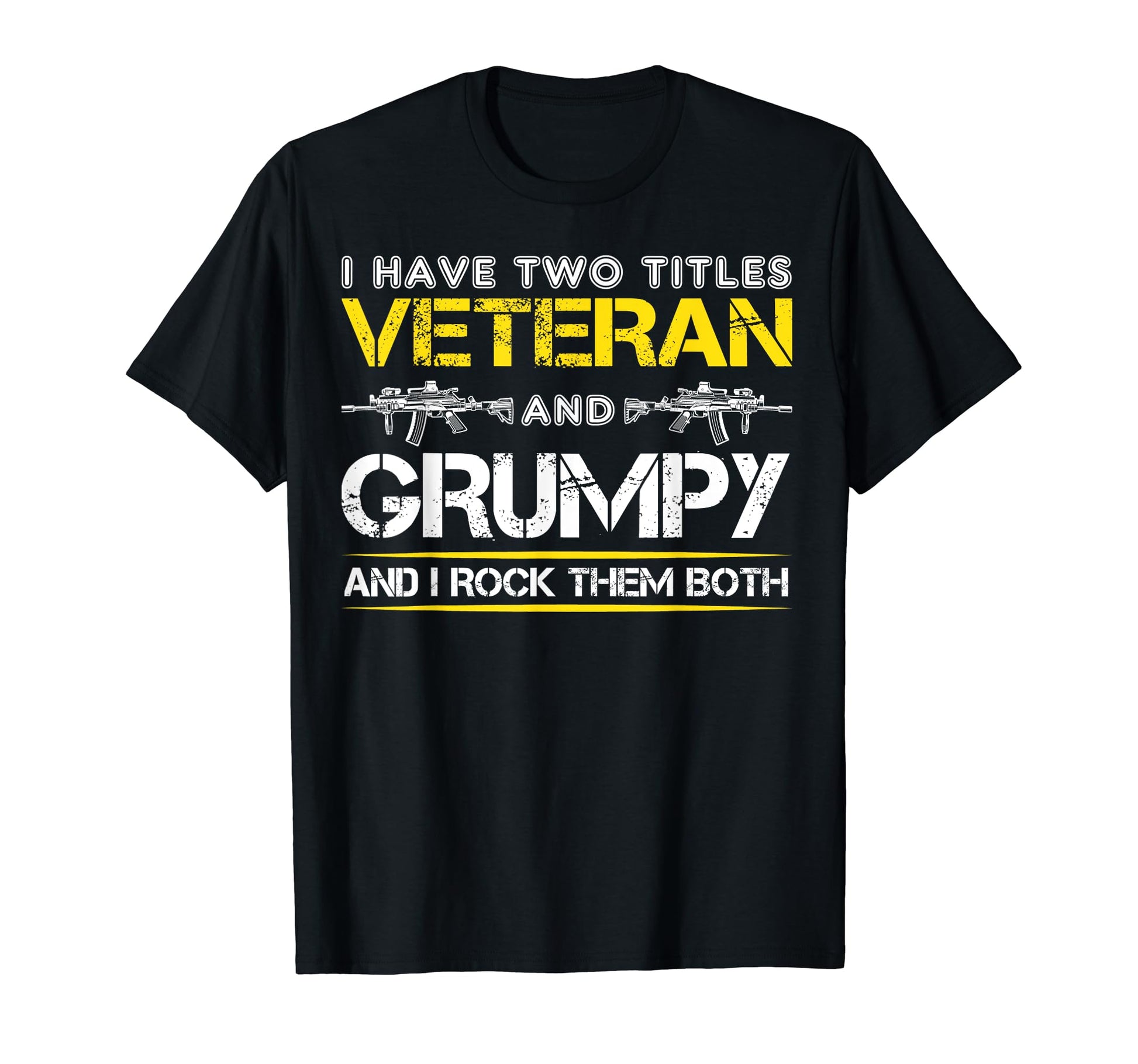 I Have Two Titles Veteran And Grumpy Funny T-Shirt - Trendy Graphic Unisex - T-Shirt, Sweatshirt, Hoodie