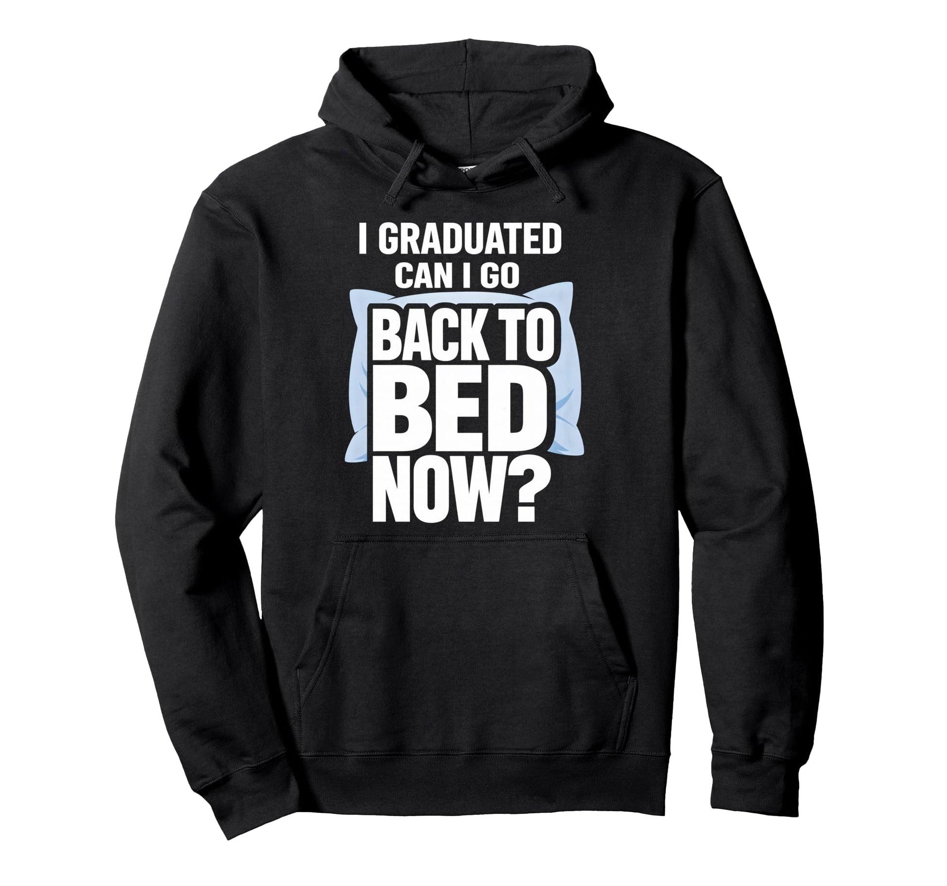 Senior Graduation I Graduate Can I Go Hoodie - Novelty Apparel for Adults - T-Shirt, Sweatshirt, Hoodie