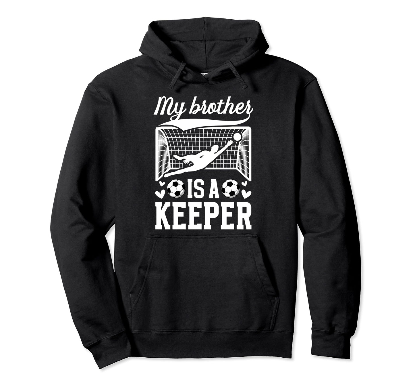 My Brother Is Soccer Keeper Sister Hoodie - Casual Everyday Wear Men Women - T-Shirt, Sweatshirt, Hoodie
