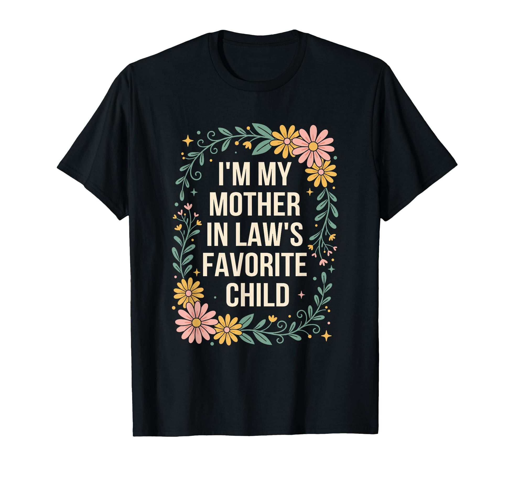 Floral Im My Mother Laws Favorite T-Shirt - Fun Novelty Design for Adults - T-Shirt, Sweatshirt, Hoodie