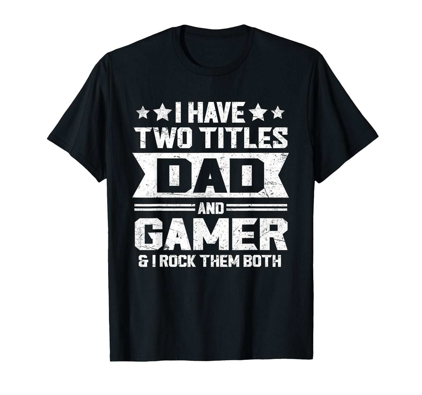 I Have Two Titles Dad And Gamer Funny T-Shirt - Unique Graphic for Adults - T-Shirt, Sweatshirt, Hoodie