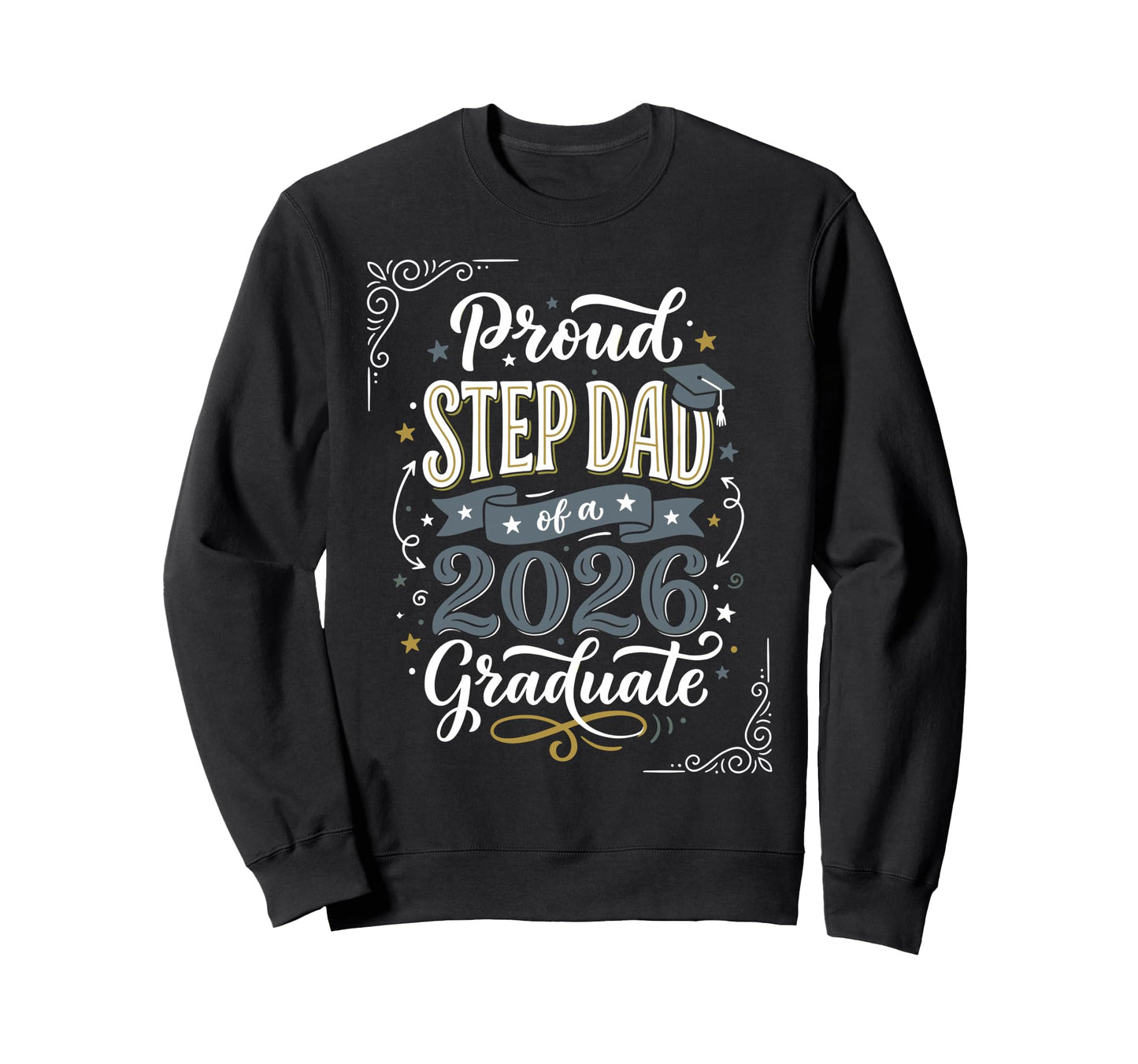 Proud Step Dad 2026 Graduate Sweatshirt - Fun Novelty Design Men Women - T-Shirt, Sweatshirt, Hoodie