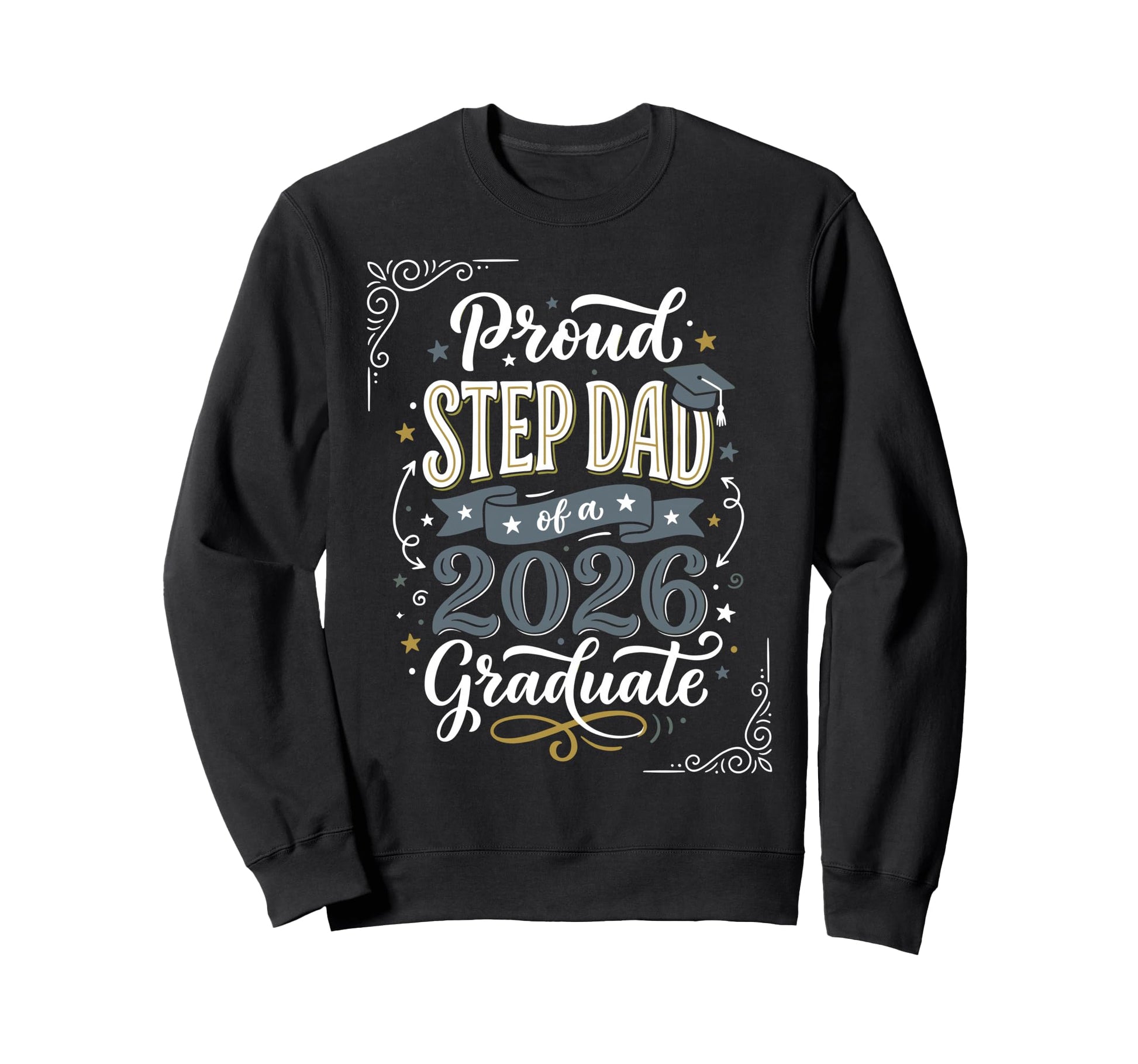 Proud Step Dad 2026 Graduate Sweatshirt - Fun Novelty Design Men Women - T-Shirt, Sweatshirt, Hoodie