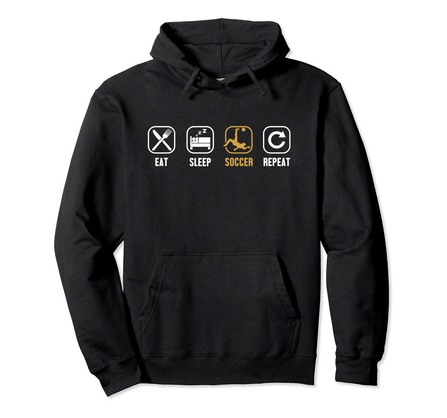Eat Sleep Soccer Repeat Goal Hoodie - Casual Everyday Wear Men Women - T-Shirt, Sweatshirt, Hoodie