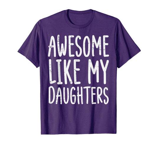 Awesome Like My Daughters Funny Mom Dad T-Shirt - Novelty Apparel Men Women - T-Shirt, Sweatshirt, Hoodie