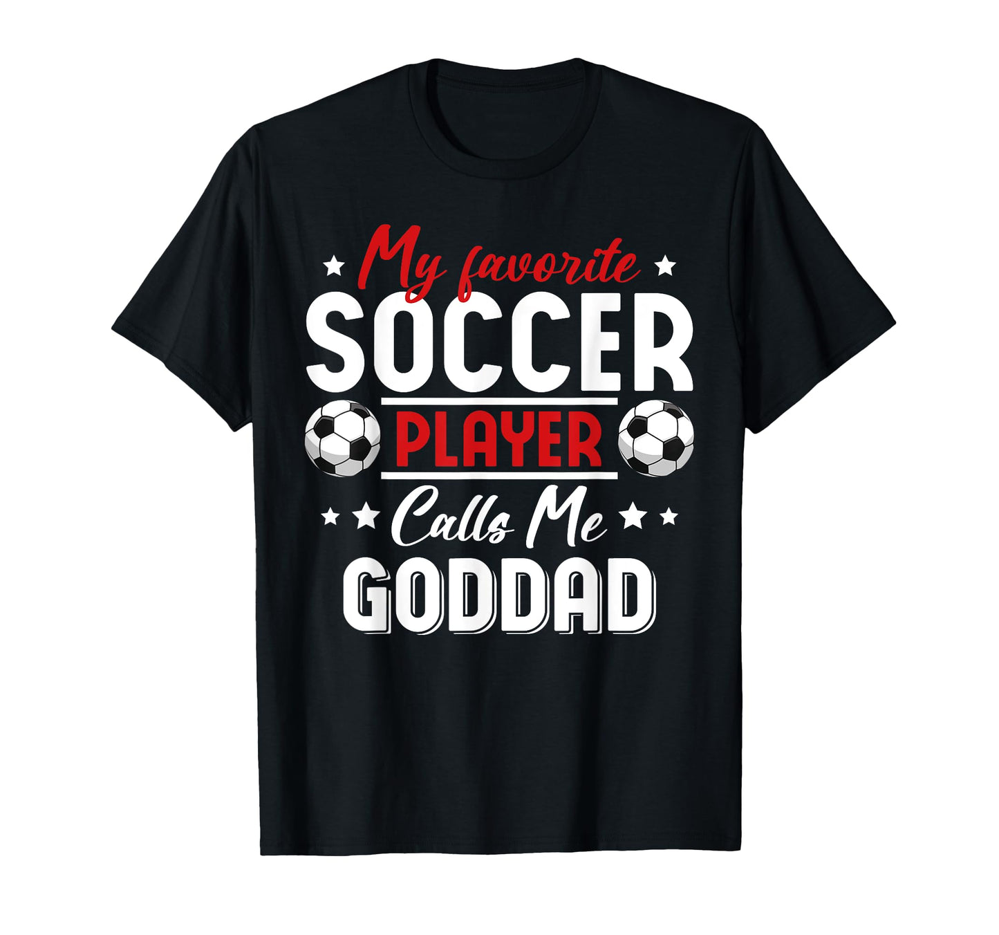 My Favorite Soccer Player Calls Me Goddad T-Shirt - Trendy Graphic Unisex - T-Shirt, Sweatshirt, Hoodie