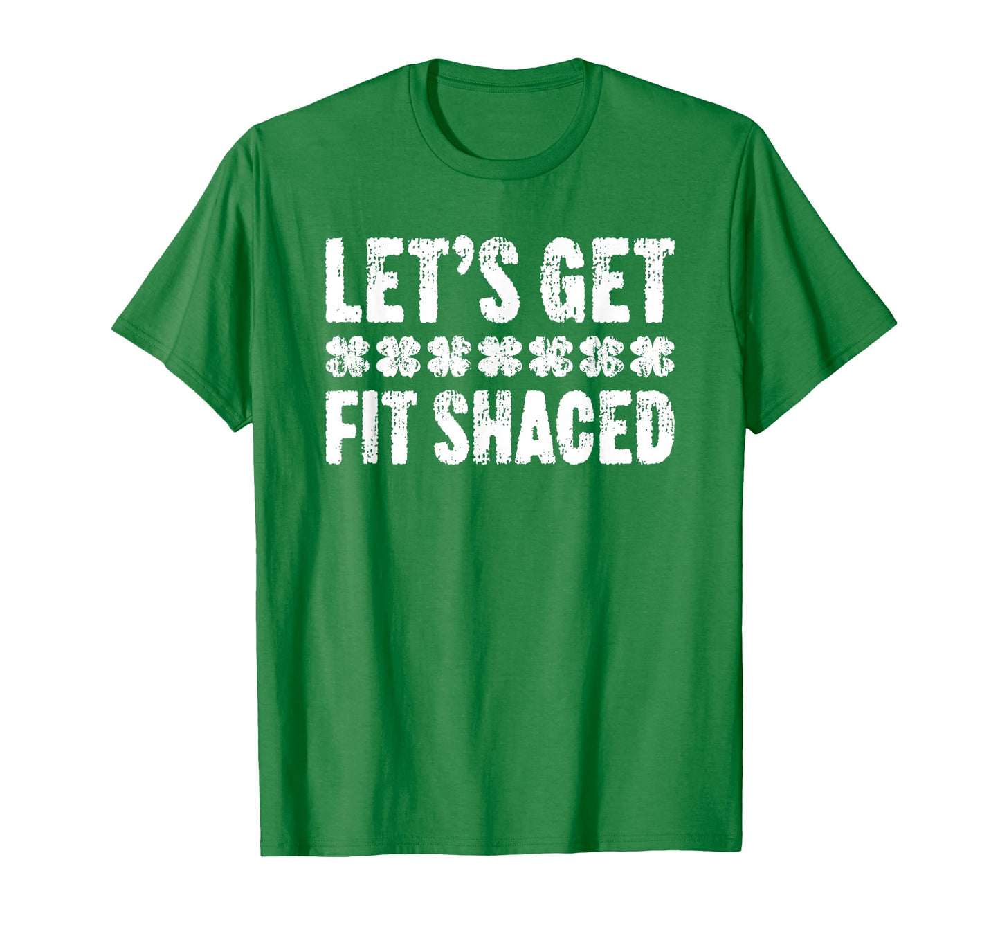 Lets Get Fit Shaced St Patricks Day T-Shirt - Fun Novelty Design Men Women - T-Shirt, Sweatshirt, Hoodie