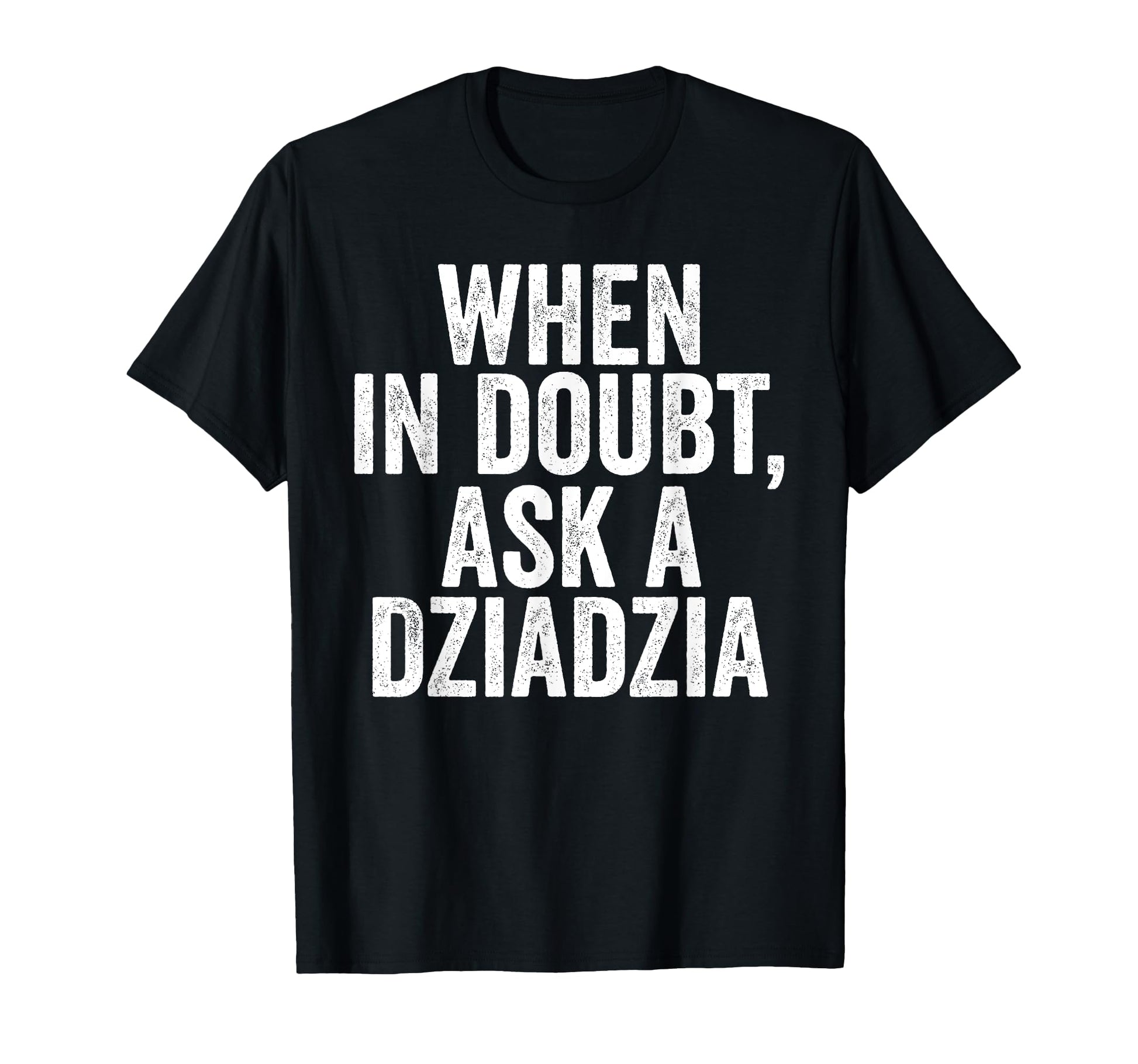 Fathers Day Grandpa Funny When Doubt T-Shirt - Unique Graphic for Adults - T-Shirt, Sweatshirt, Hoodie