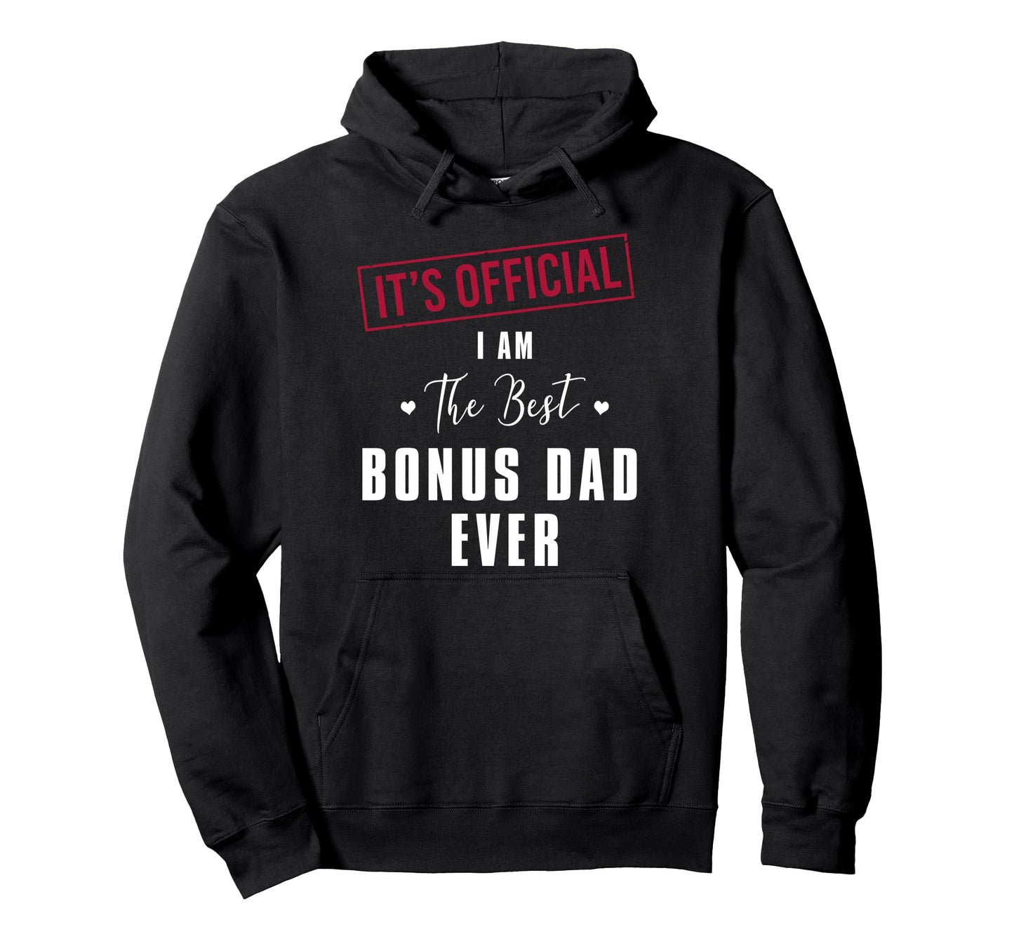 Its I Am Best Bonus Dad Ever Fathers Hoodie - Fun Novelty Design Unisex - T-Shirt, Sweatshirt, Hoodie