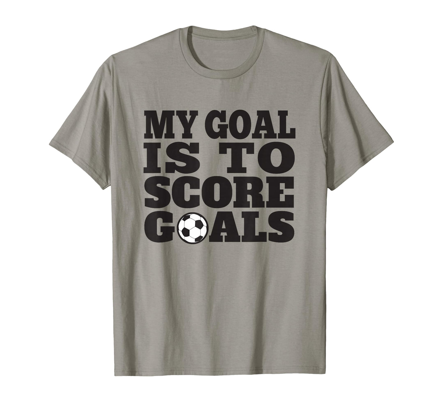 My Goal Is To Score Goals Funny Soccer T-Shirt - Graphic Print for Adults - T-Shirt, Sweatshirt, Hoodie