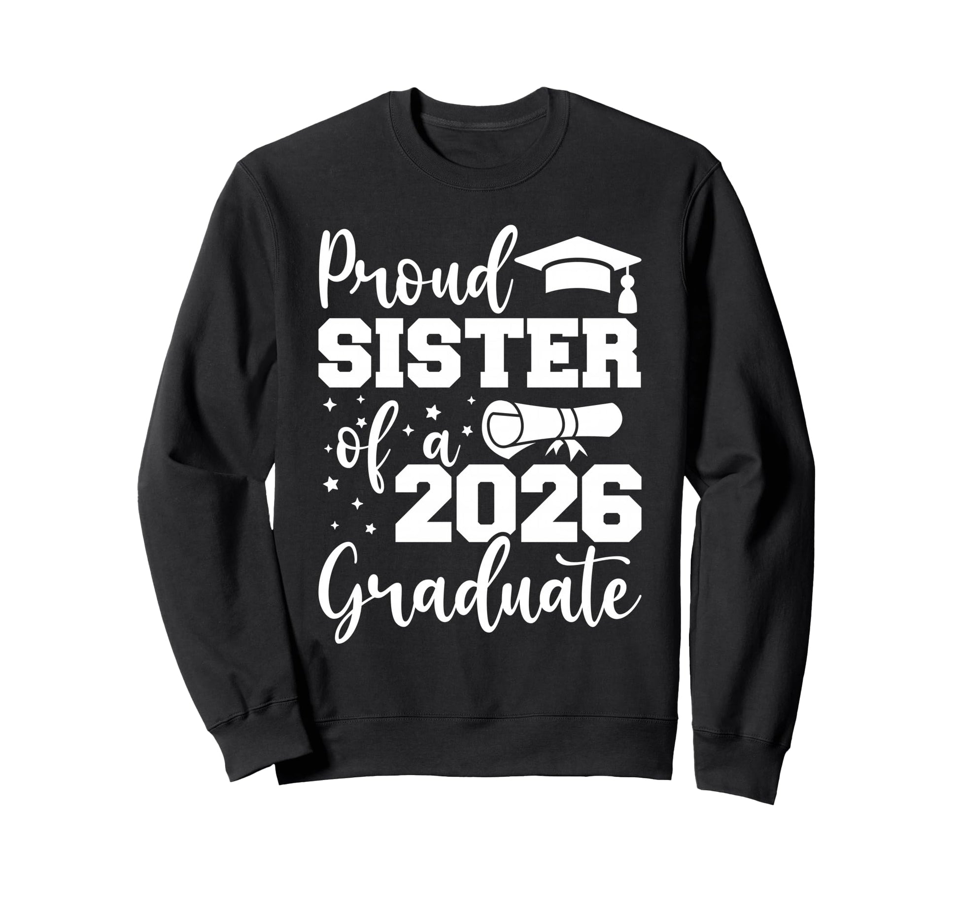 Proud Sister Class 2026 Graduate Sweatshirt - Graphic Print Men Women - T-Shirt, Sweatshirt, Hoodie