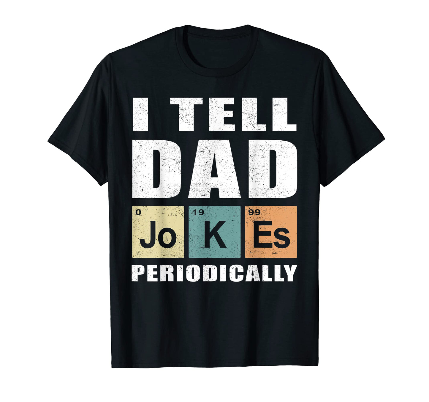 I Tell Dad Jokes Periodically T-Shirt - Graphic Print Men Women - T-Shirt, Sweatshirt, Hoodie