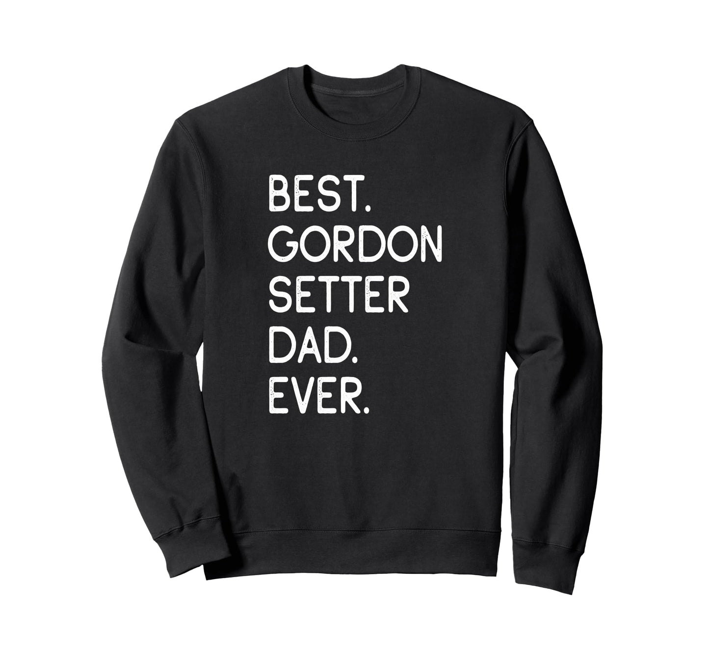 Gordon Setters Gordon Best Gordon Sweatshirt - Fun Novelty Design Unisex - T-Shirt, Sweatshirt, Hoodie