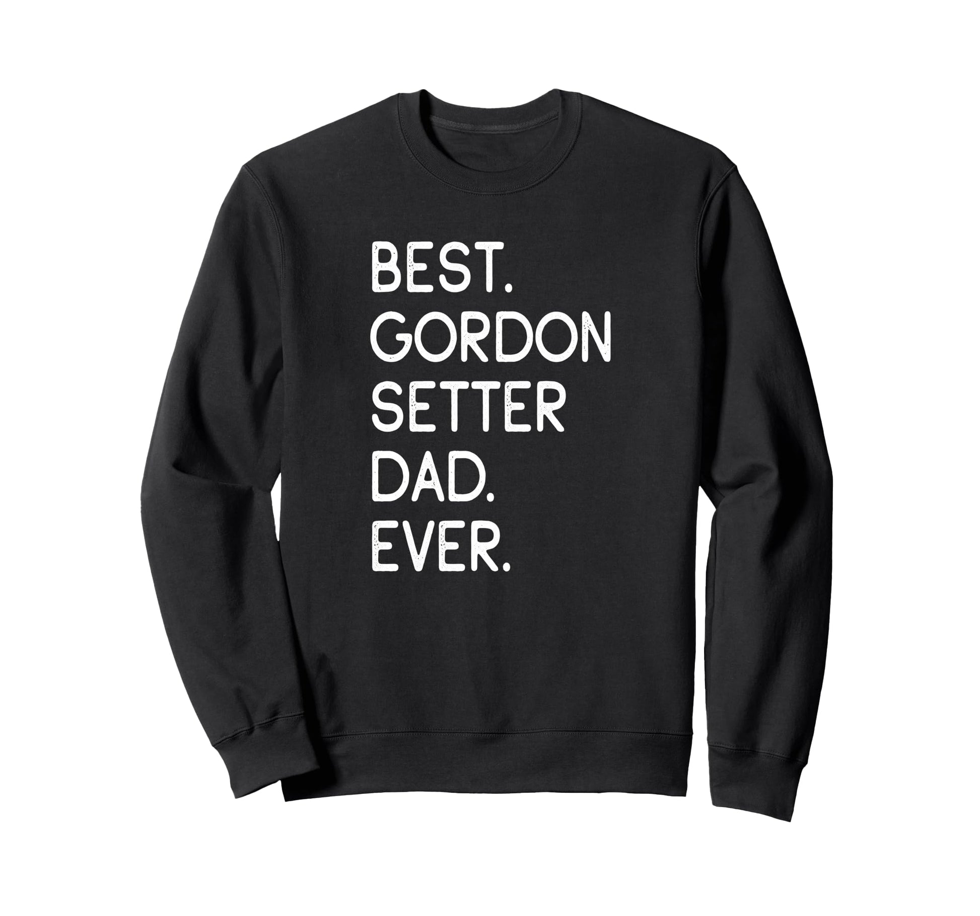 Gordon Setters Gordon Best Gordon Sweatshirt - Fun Novelty Design Unisex - T-Shirt, Sweatshirt, Hoodie