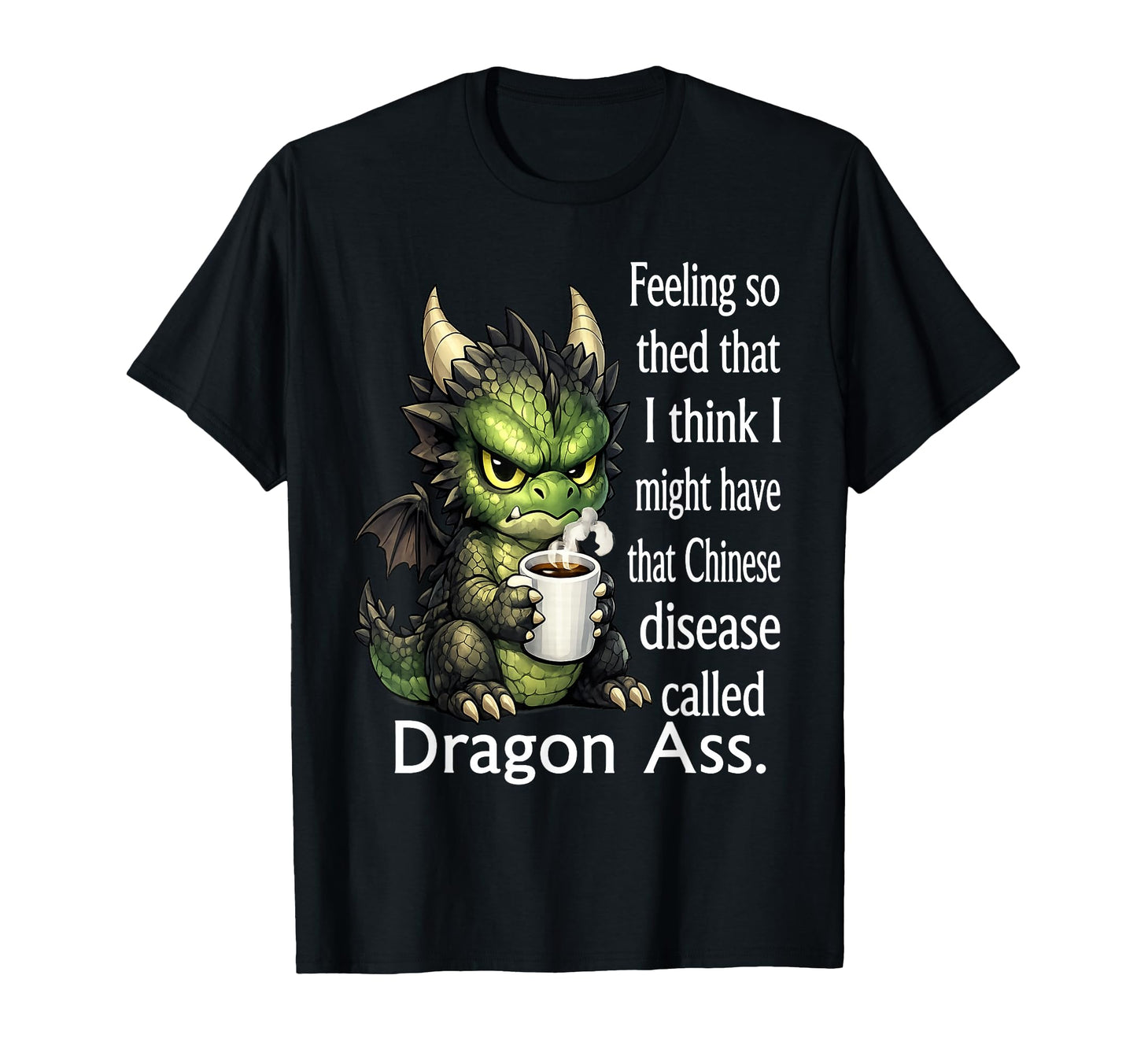 Dragon Feeling So Tired That I Think I T-Shirt - Fun Novelty Design Unisex - T-Shirt, Sweatshirt, Hoodie