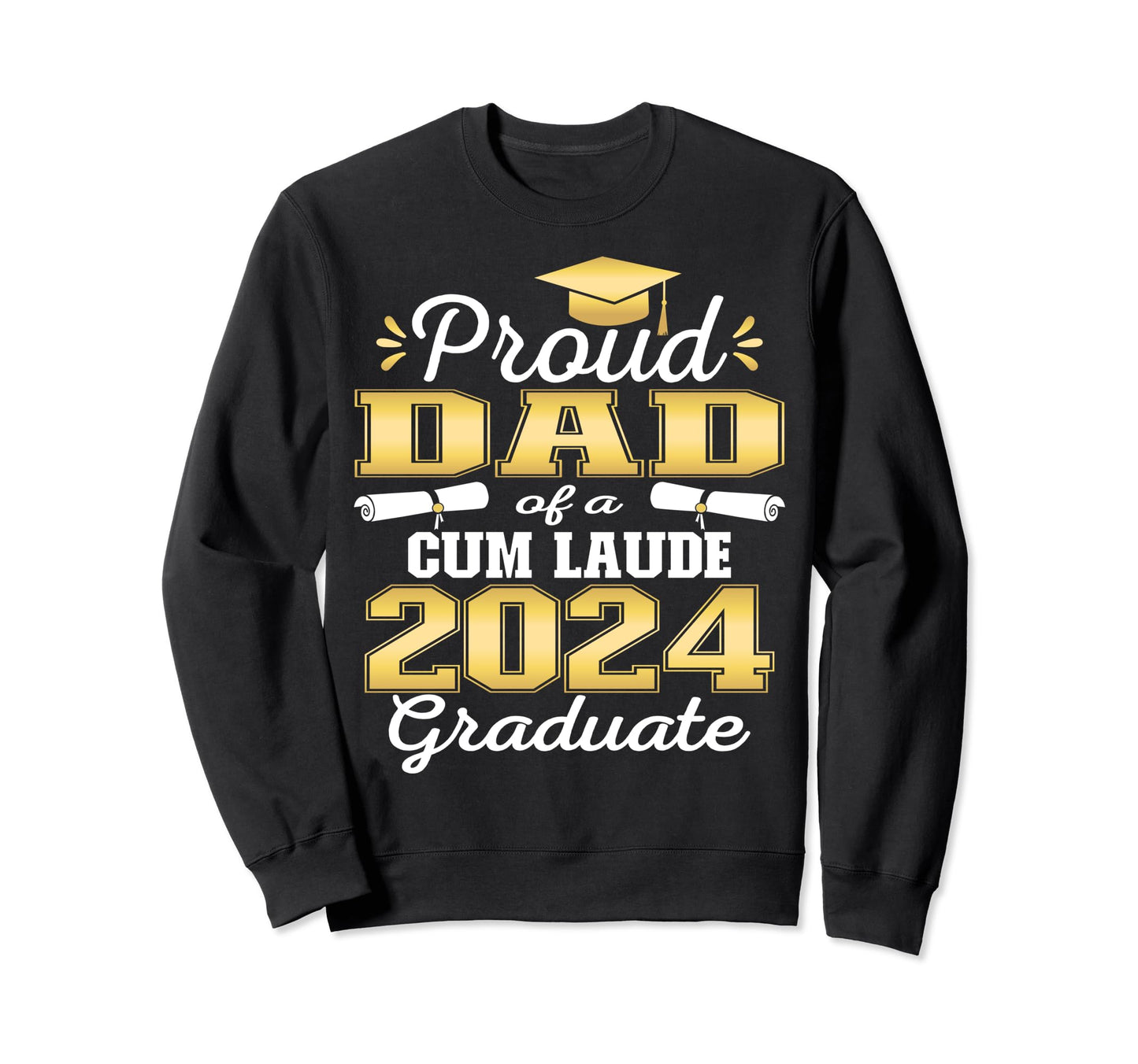 Proud Dad 2024 Cum Laude Graduate Class Sweatshirt - Graphic Print Unisex - T-Shirt, Sweatshirt, Hoodie