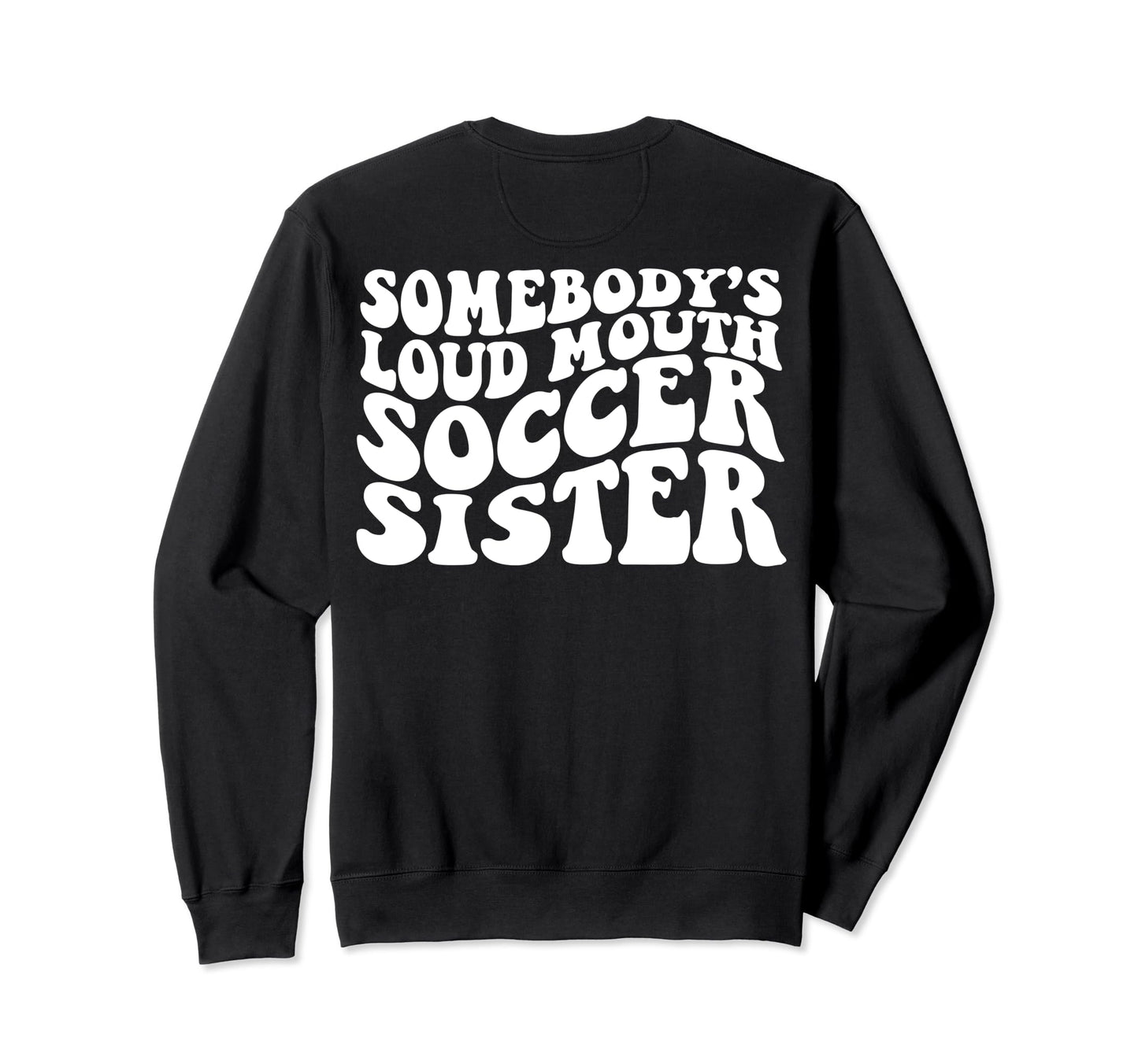 Somebodys Loudmouth Soccer Sister Back T-Shirt - Unique Graphic Unisex - T-Shirt, Sweatshirt, Hoodie