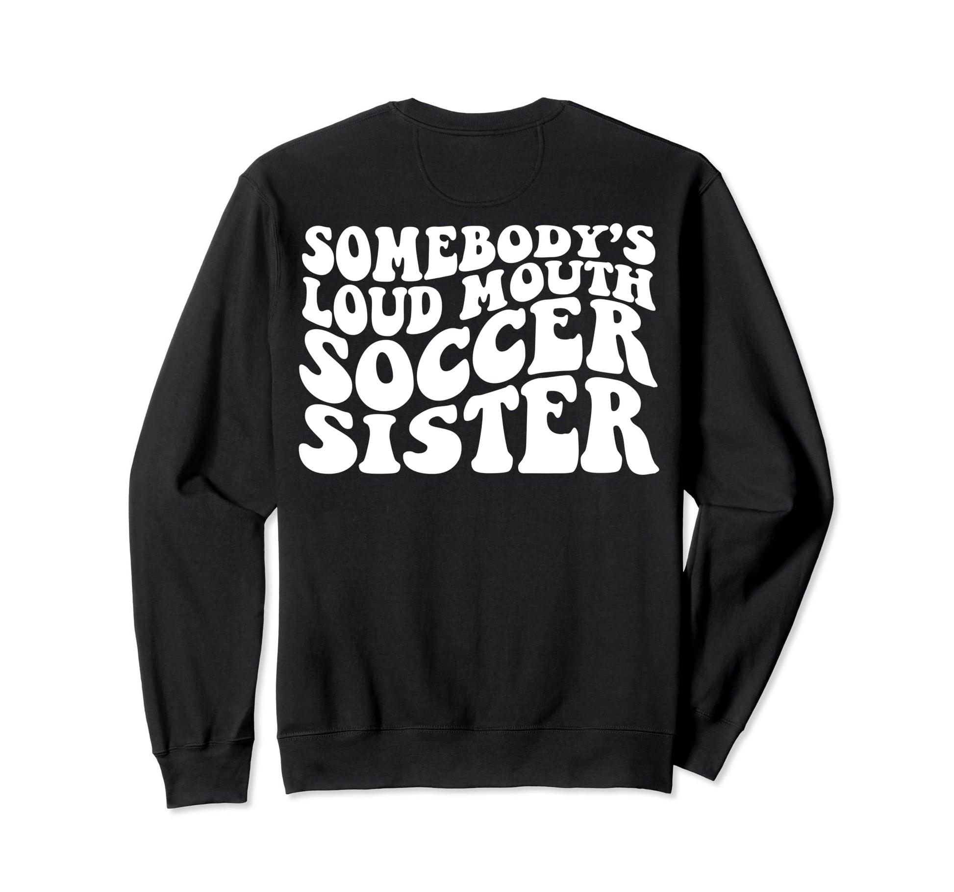 Somebodys Loudmouth Soccer Sister Back T-Shirt - Unique Graphic Unisex - T-Shirt, Sweatshirt, Hoodie