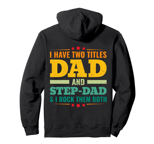 Back I Have Two Titles Dad And Step Hoodie - Casual Everyday Wear Unisex - T-Shirt, Sweatshirt, Hoodie