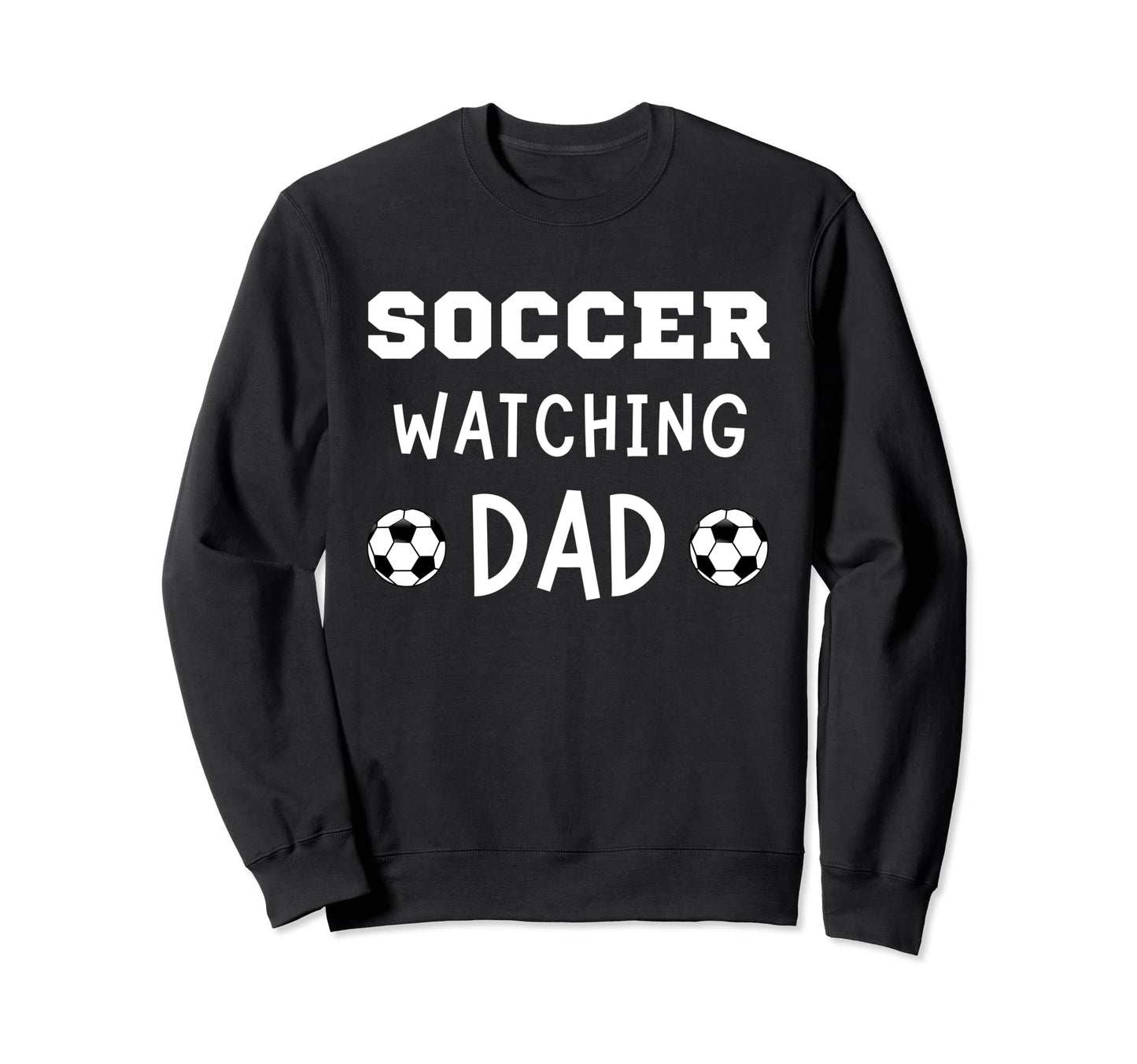 Soccer Watching Dad Sport Game Sweatshirt - Fun Novelty Design Men Women - T-Shirt, Sweatshirt, Hoodie