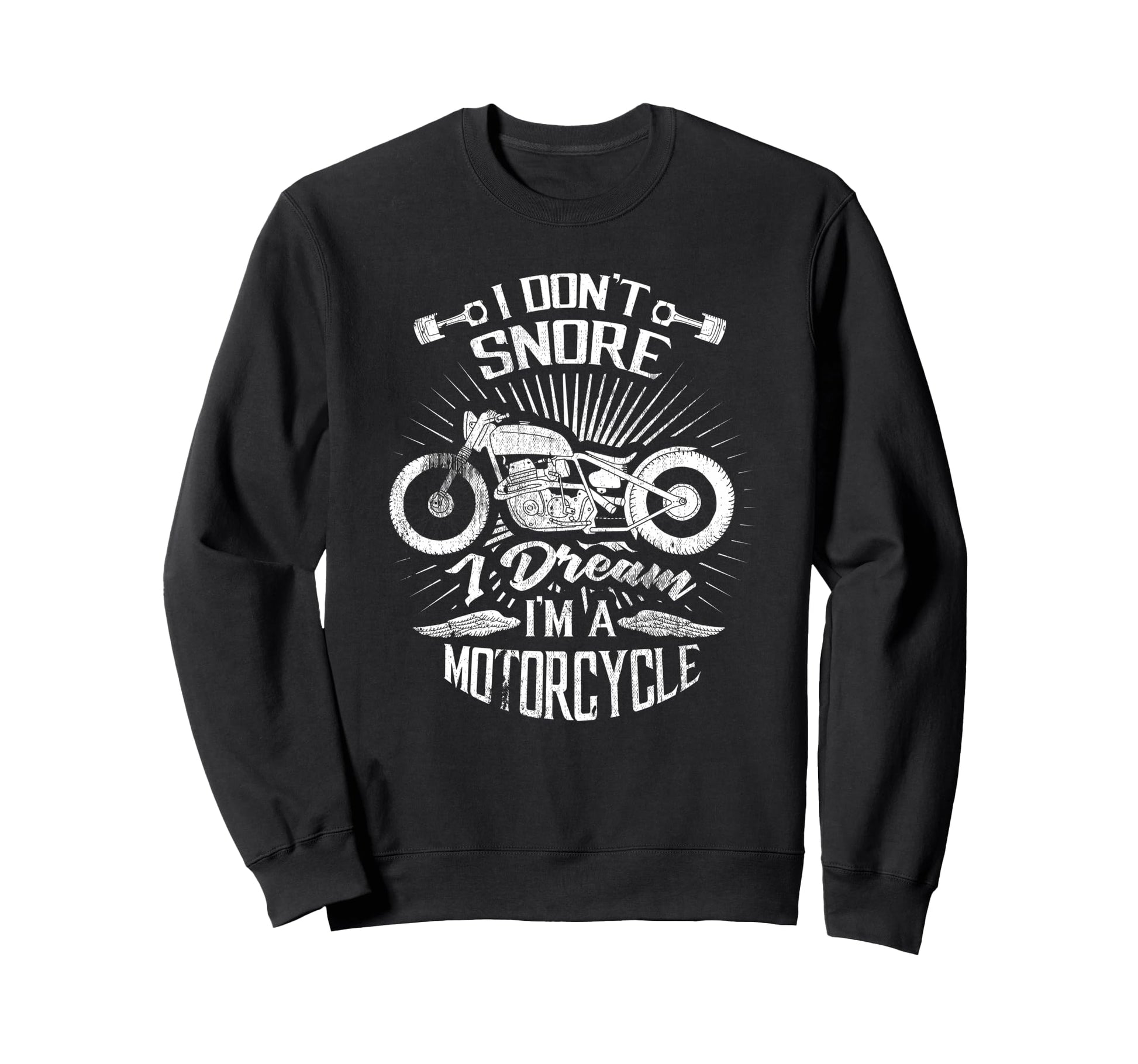 I Dont Snore I Dream Im Motorcycle Sweatshirt - Novelty Apparel Men Women - T-Shirt, Sweatshirt, Hoodie