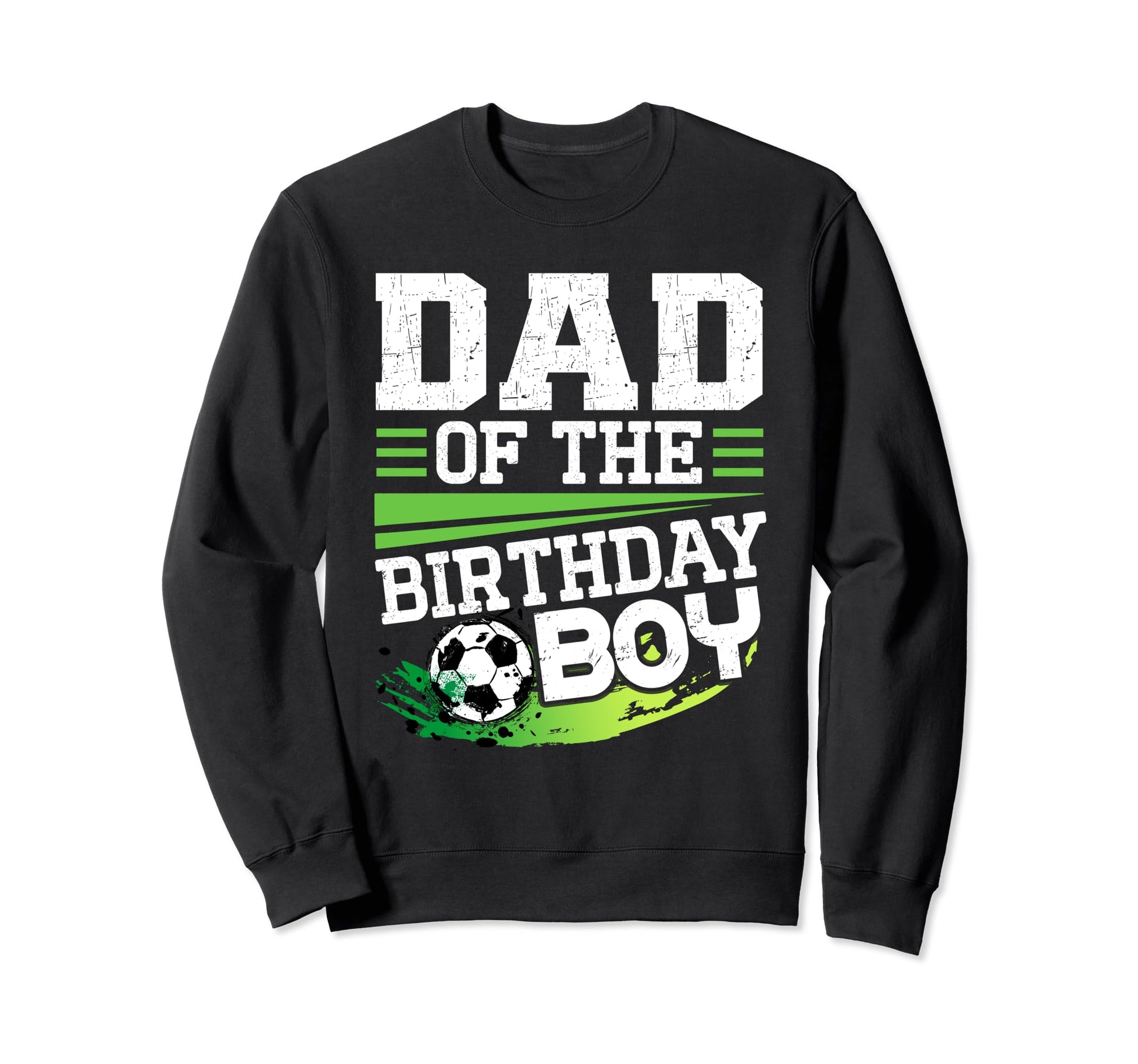 Soccer Birthday Dad Birthday Dad Soccer Sweatshirt - Trendy Graphic Unisex - T-Shirt, Sweatshirt, Hoodie