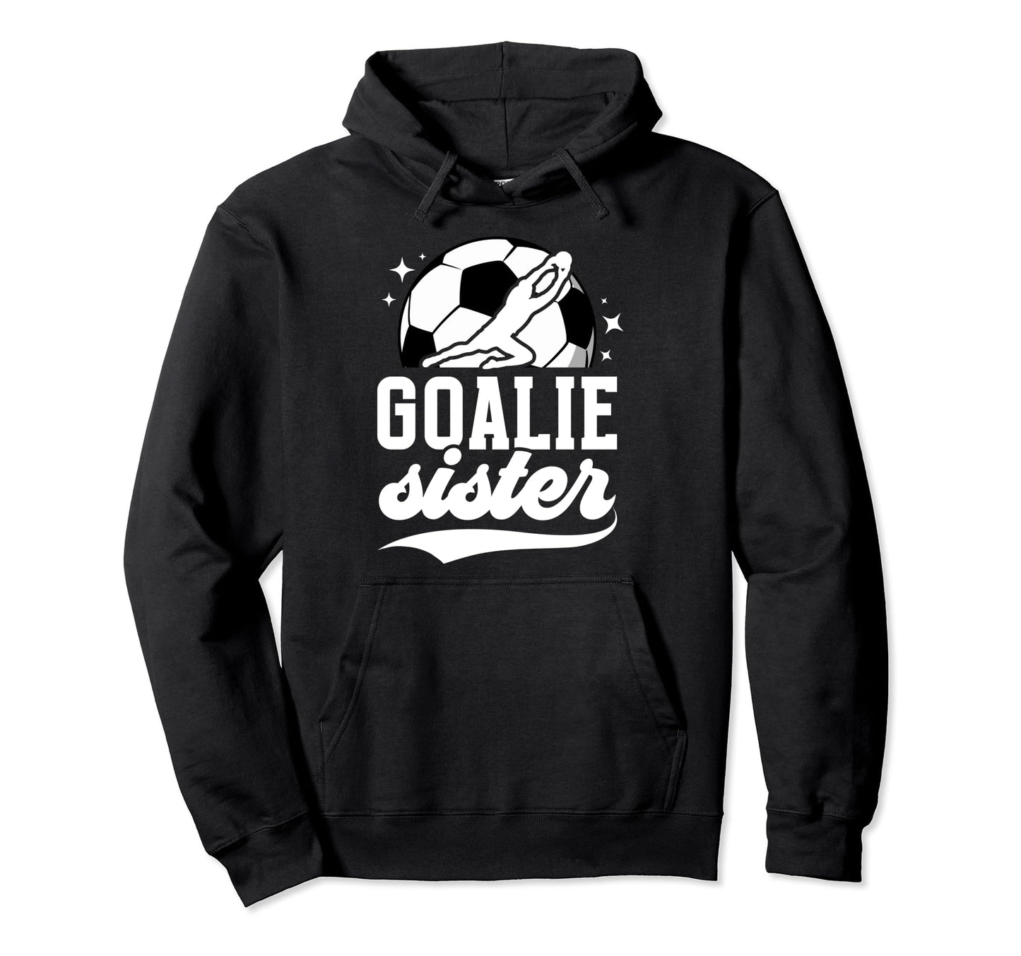 Soccer Goalie Sister Soccer Goalkeeper Hoodie - Novelty Apparel for Adults - T-Shirt, Sweatshirt, Hoodie