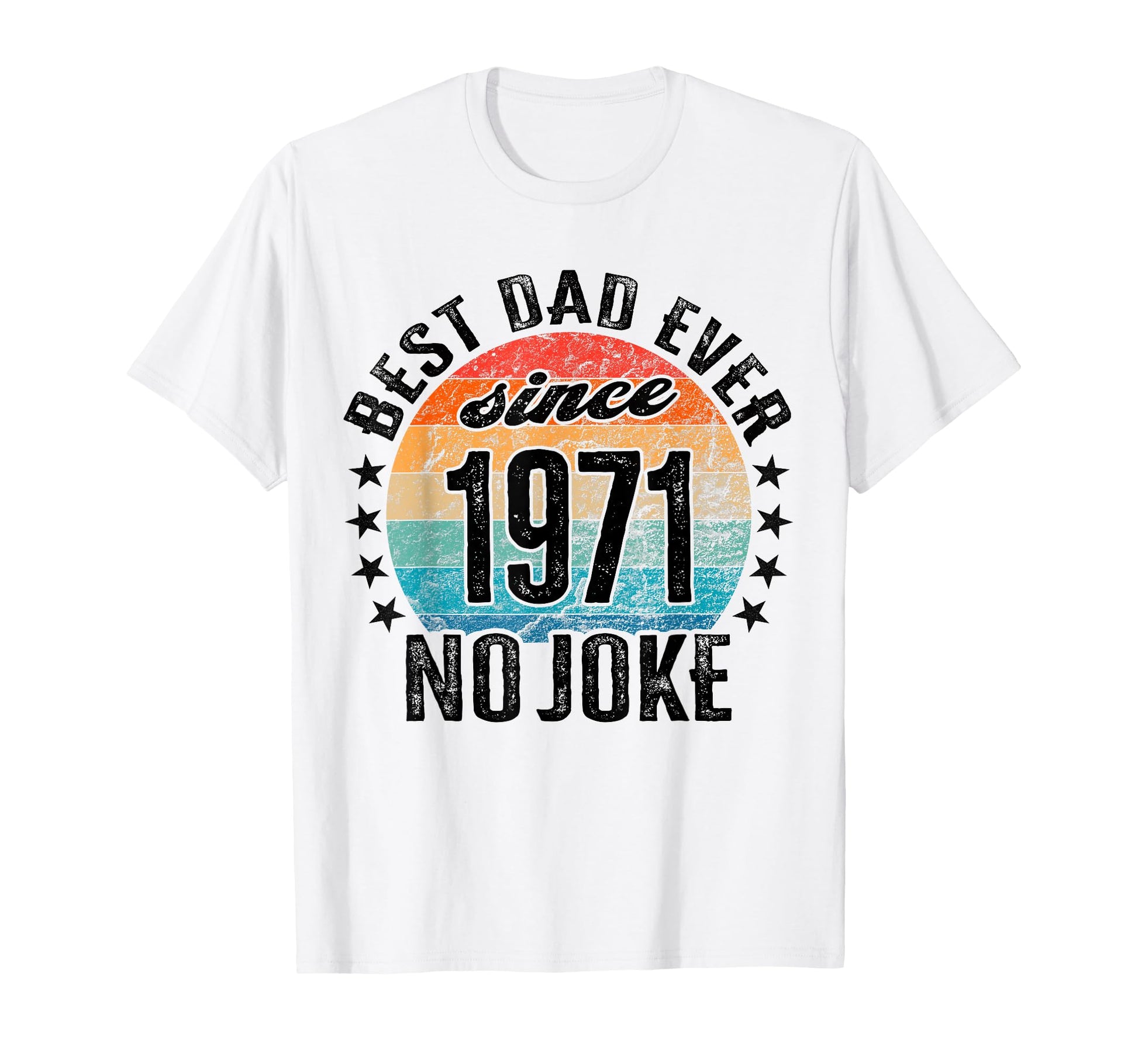 Best Dad World No Joke Dad Since T-Shirt - Aesthetic Graphic for Adults - T-Shirt, Sweatshirt, Hoodie