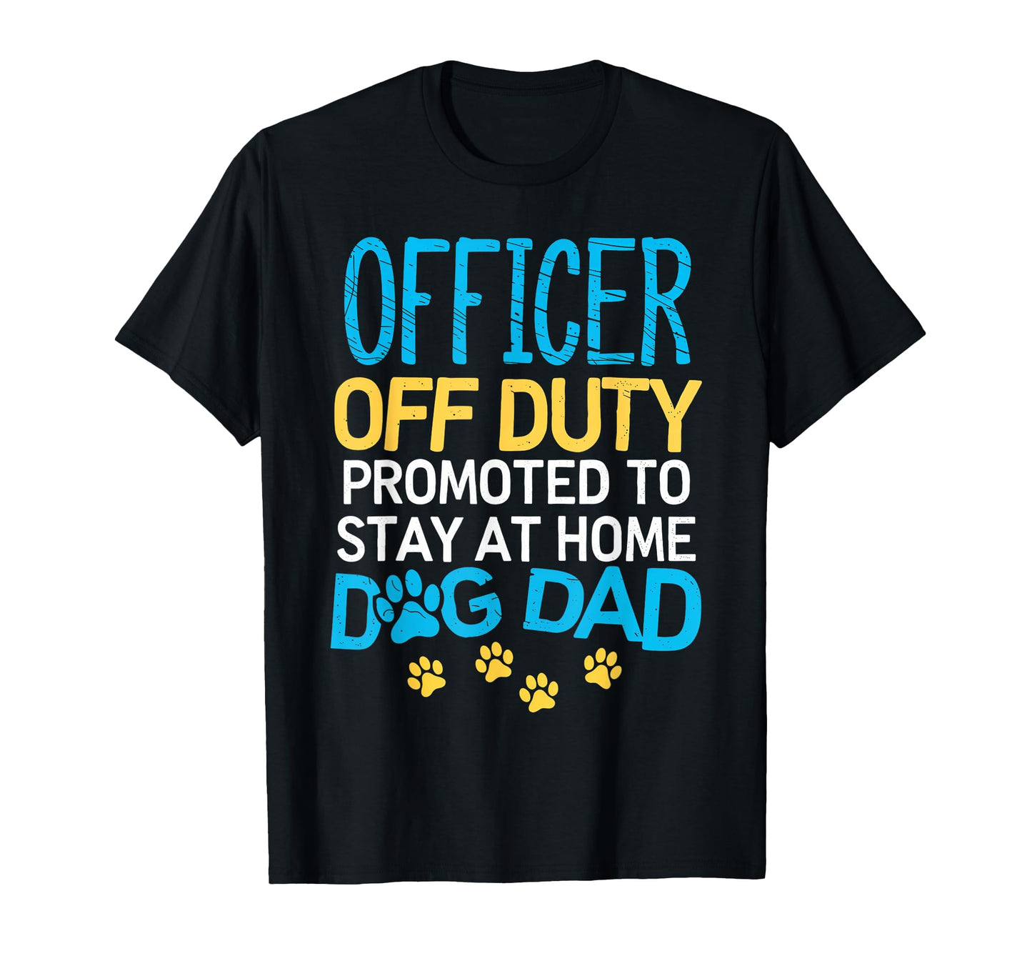 Officer Off Duty Dog Dad Police Stay T-Shirt - Streetwear Style for Adults - T-Shirt, Sweatshirt, Hoodie