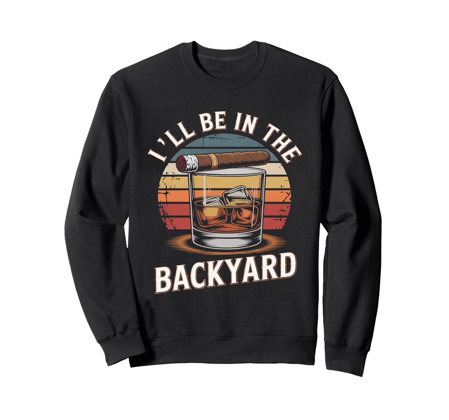 Ill Be Backyard Cigar Bourbon Whiskey Sweatshirt - Minimalist Print Unisex - T-Shirt, Sweatshirt, Hoodie