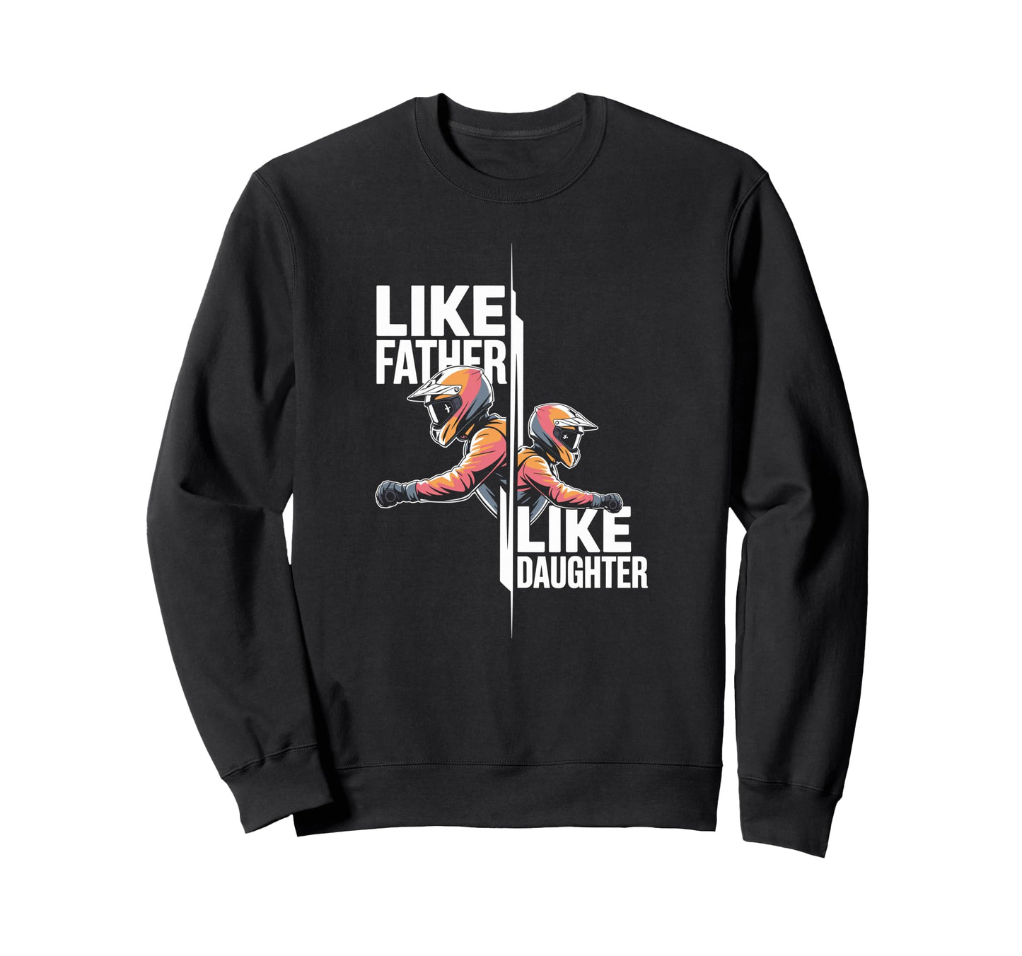 Like Father Like Daughter Dirt Sweatshirt - Novelty Apparel for Adults - T-Shirt, Sweatshirt, Hoodie