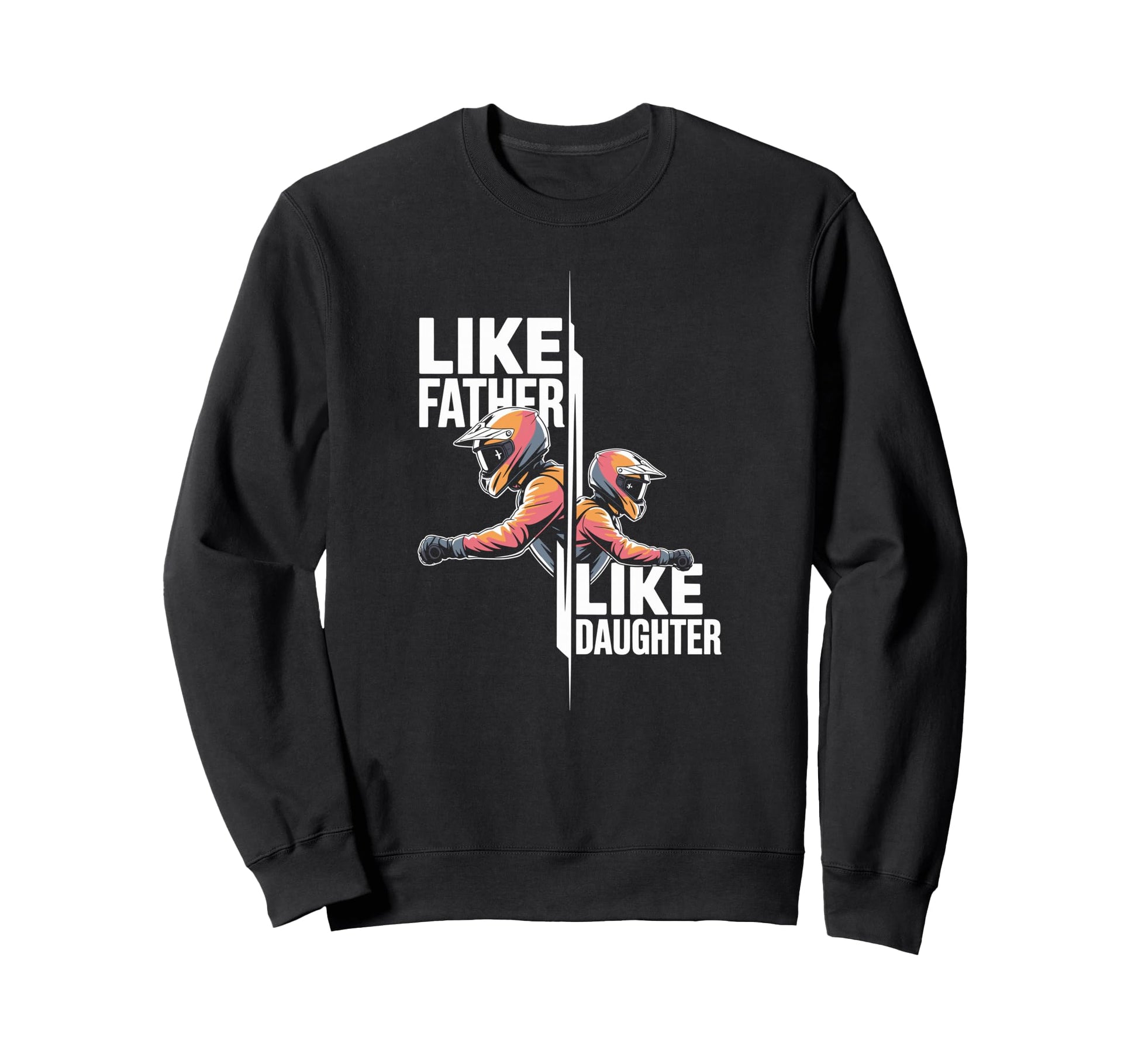 Like Father Like Daughter Dirt Sweatshirt - Novelty Apparel for Adults - T-Shirt, Sweatshirt, Hoodie