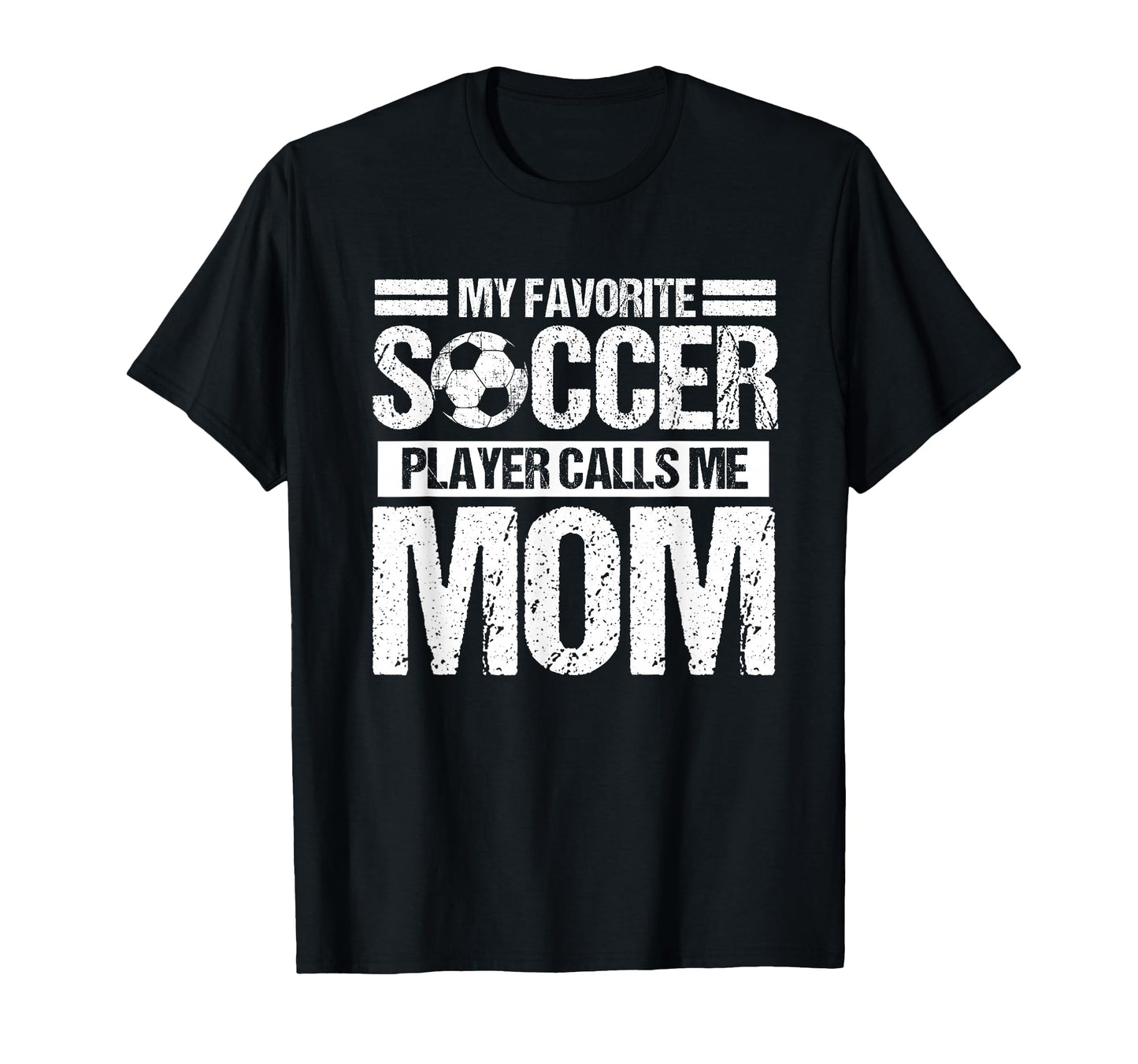 My Favorite Soccer Calls Me Mom Mothers T-Shirt - Streetwear Style Unisex - T-Shirt, Sweatshirt, Hoodie