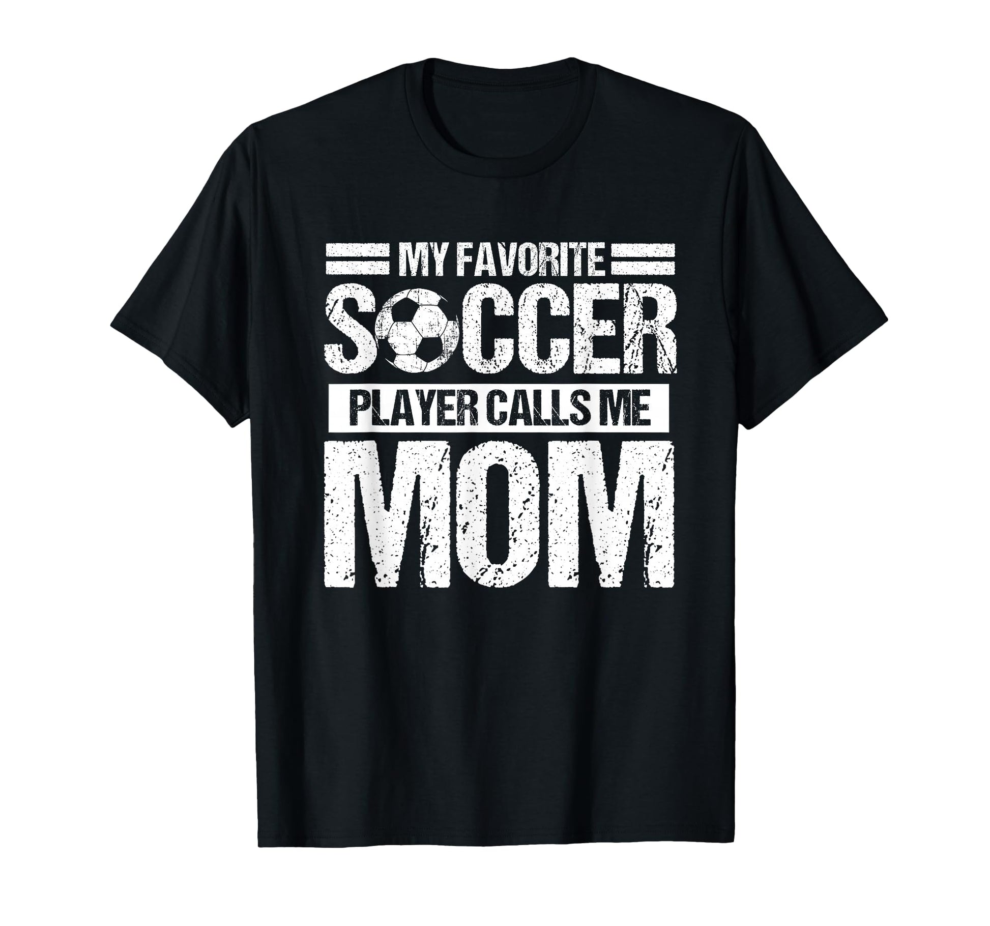 My Favorite Soccer Calls Me Mom Mothers T-Shirt - Streetwear Style Unisex - T-Shirt, Sweatshirt, Hoodie