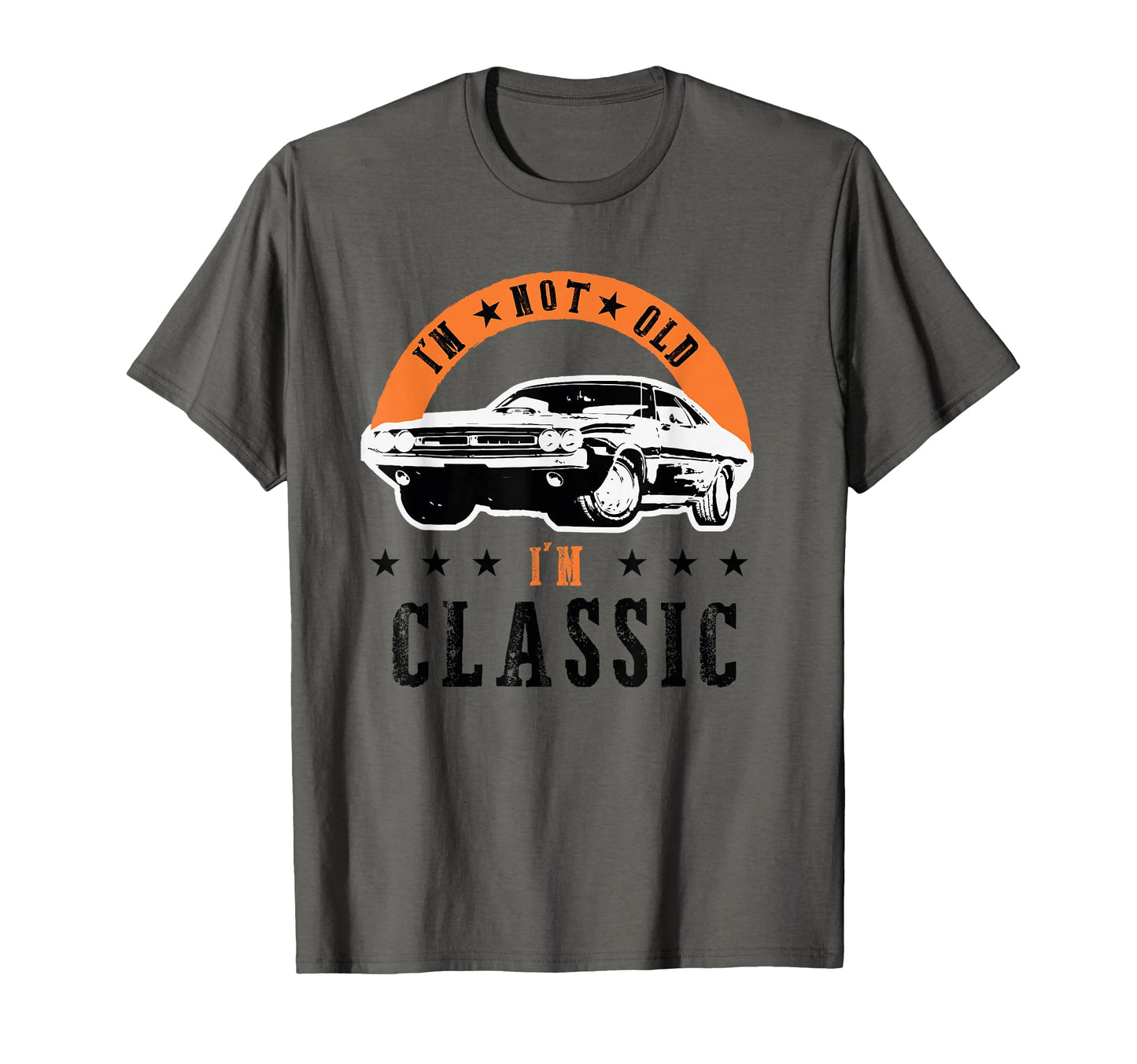 Im Not Old Im Muscle Cars Dad Car T-Shirt - Fun Novelty Design Men Women - T-Shirt, Sweatshirt, Hoodie